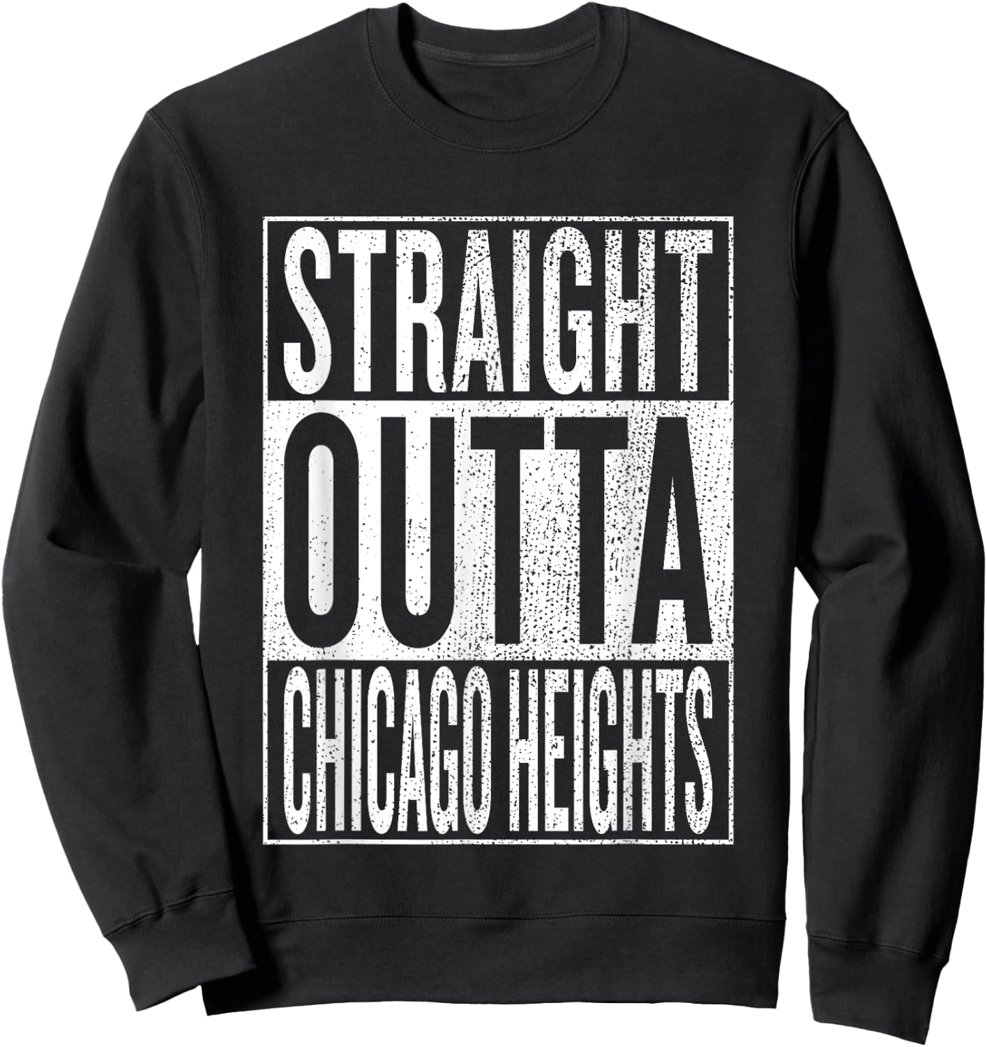 Straight Outta Chicago Heights Travel & Gift Sweatshirt - Sweatshirt | Black