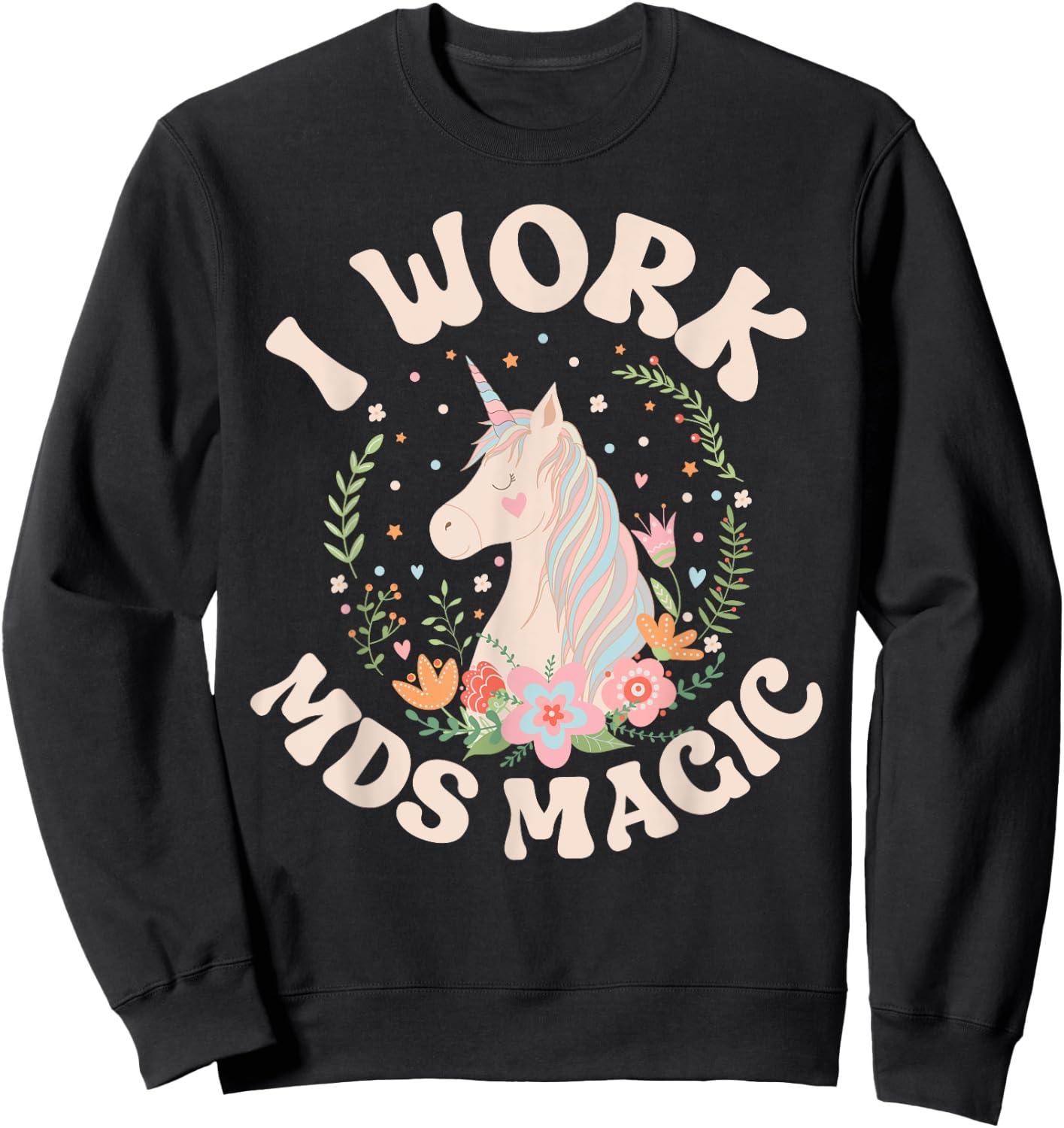 Work MDS Magic MDS Nurse MDS Nursing Sweatshirt - Sweatshirt | Black