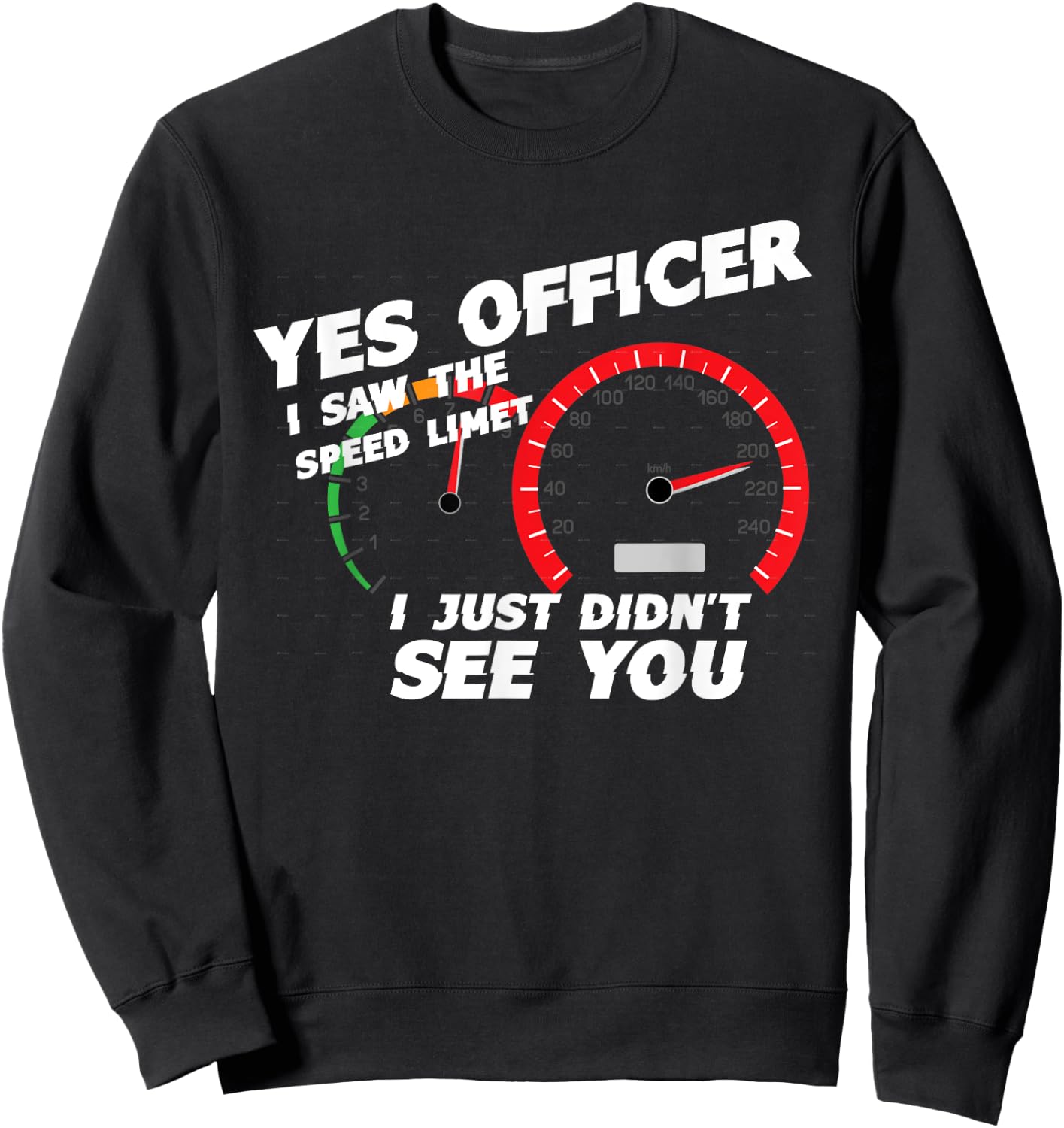 Yes Officer I Saw the Speed Limit I Just Didn't See You Sweatshirt - Sweatshirt | Black