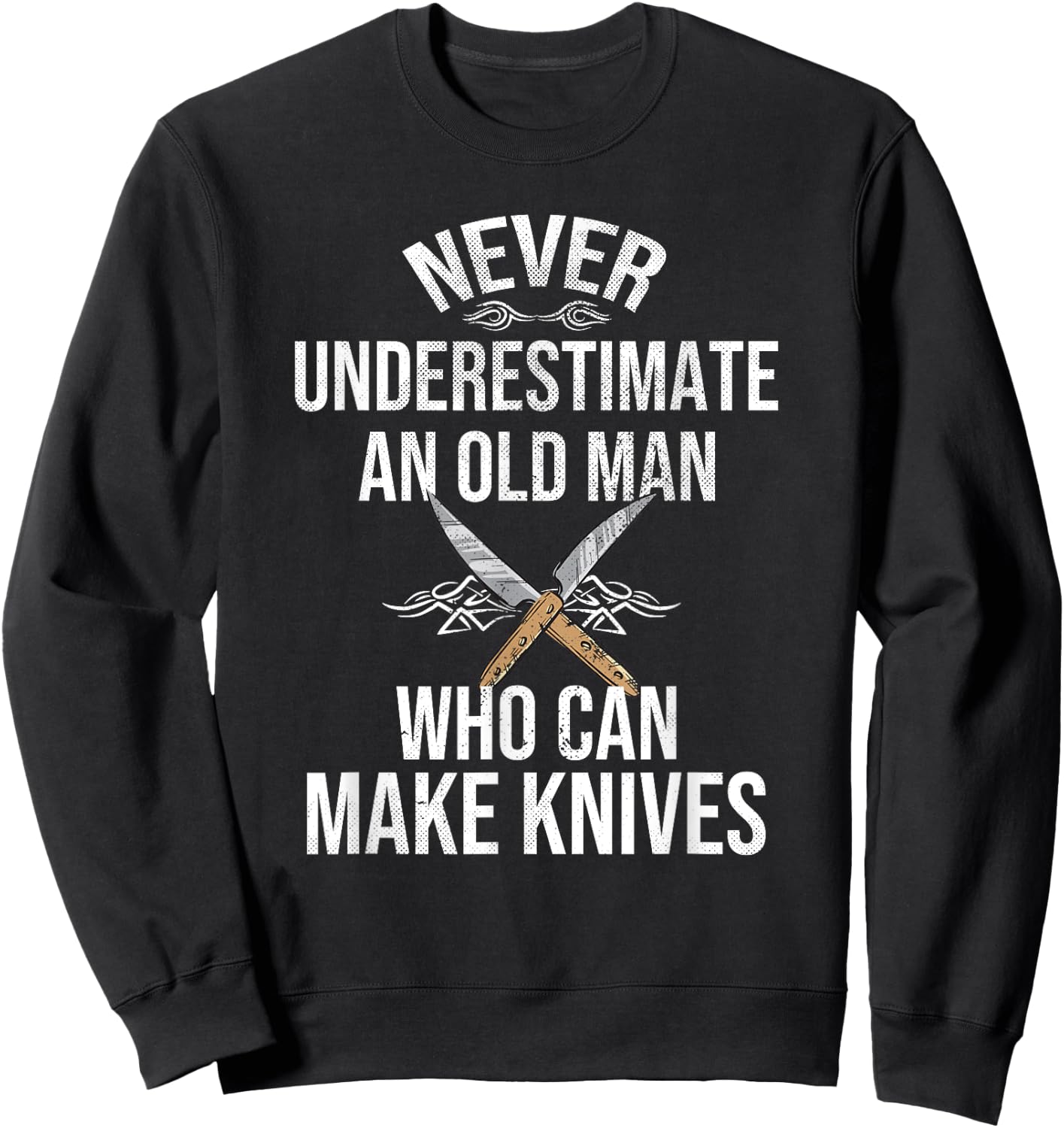 Never Underestimate An Old Man Who Can Make Knives Maker Sweatshirt - Sweatshirt | Black