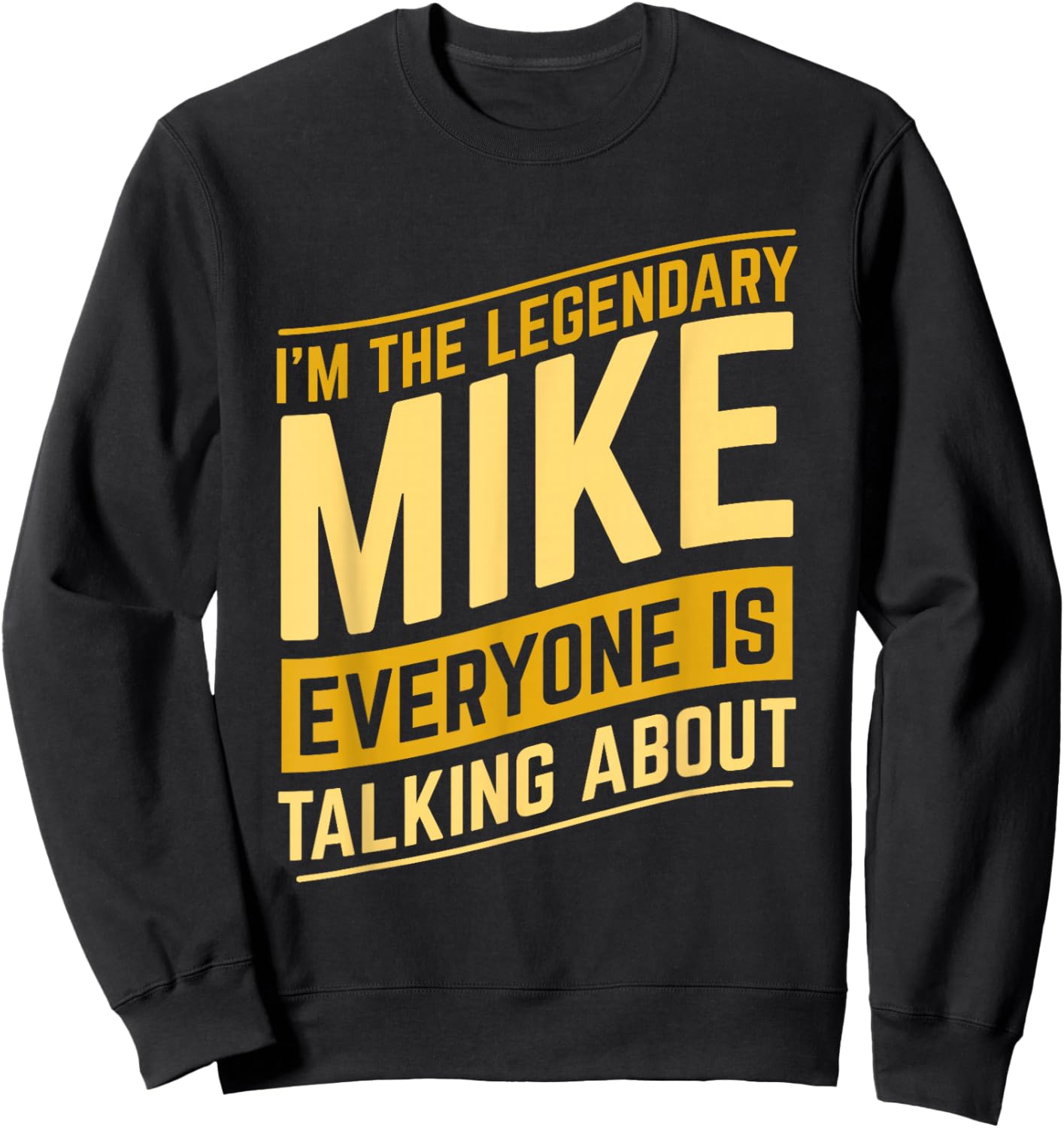 Funny Mike I'm The Legendary Mike First Name Mike Name Sweatshirt - Sweatshirt | Black