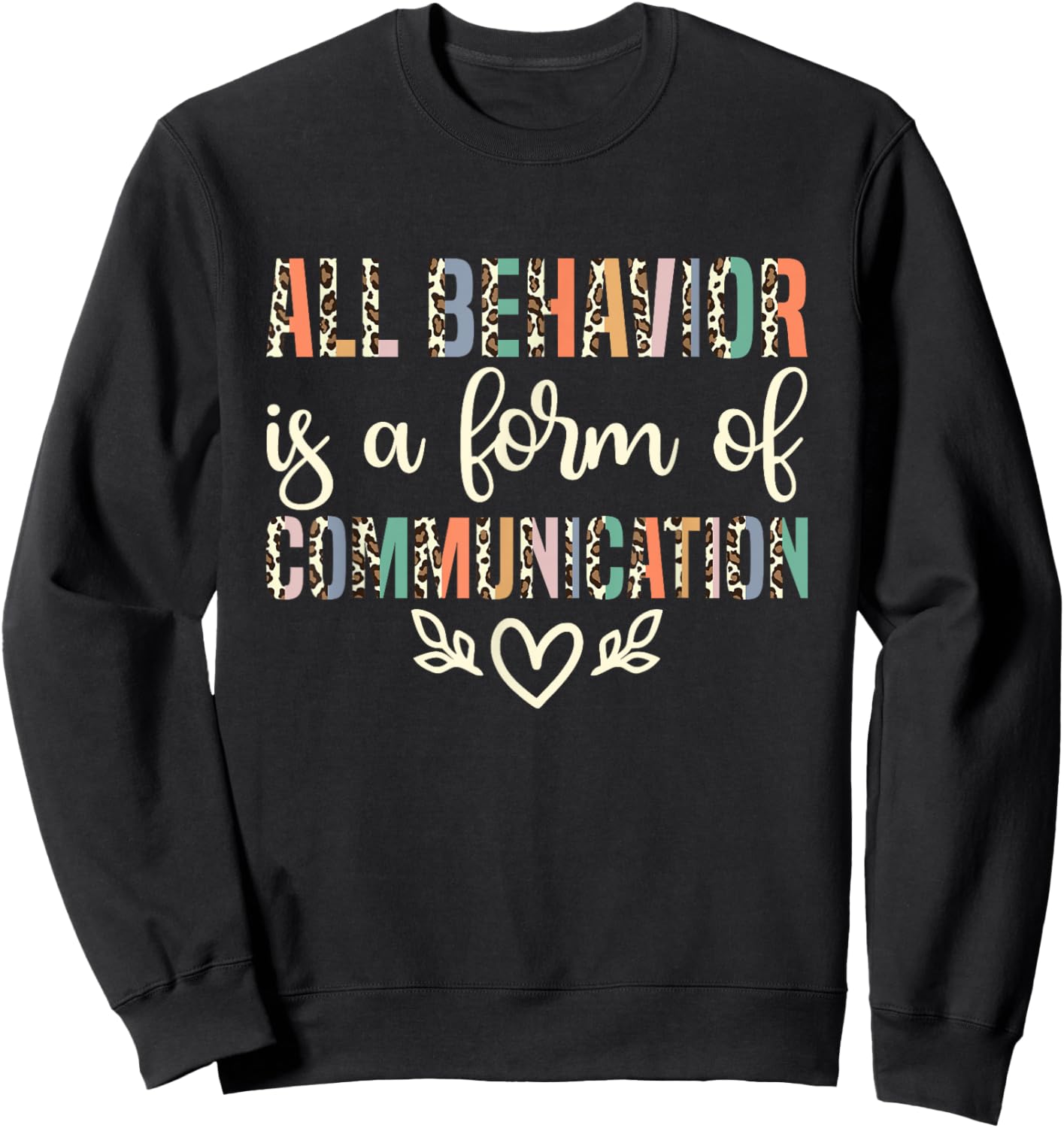 All Behavior Is A Form Of Communication ABA Therapist Sweatshirt - Sweatshirt | Black