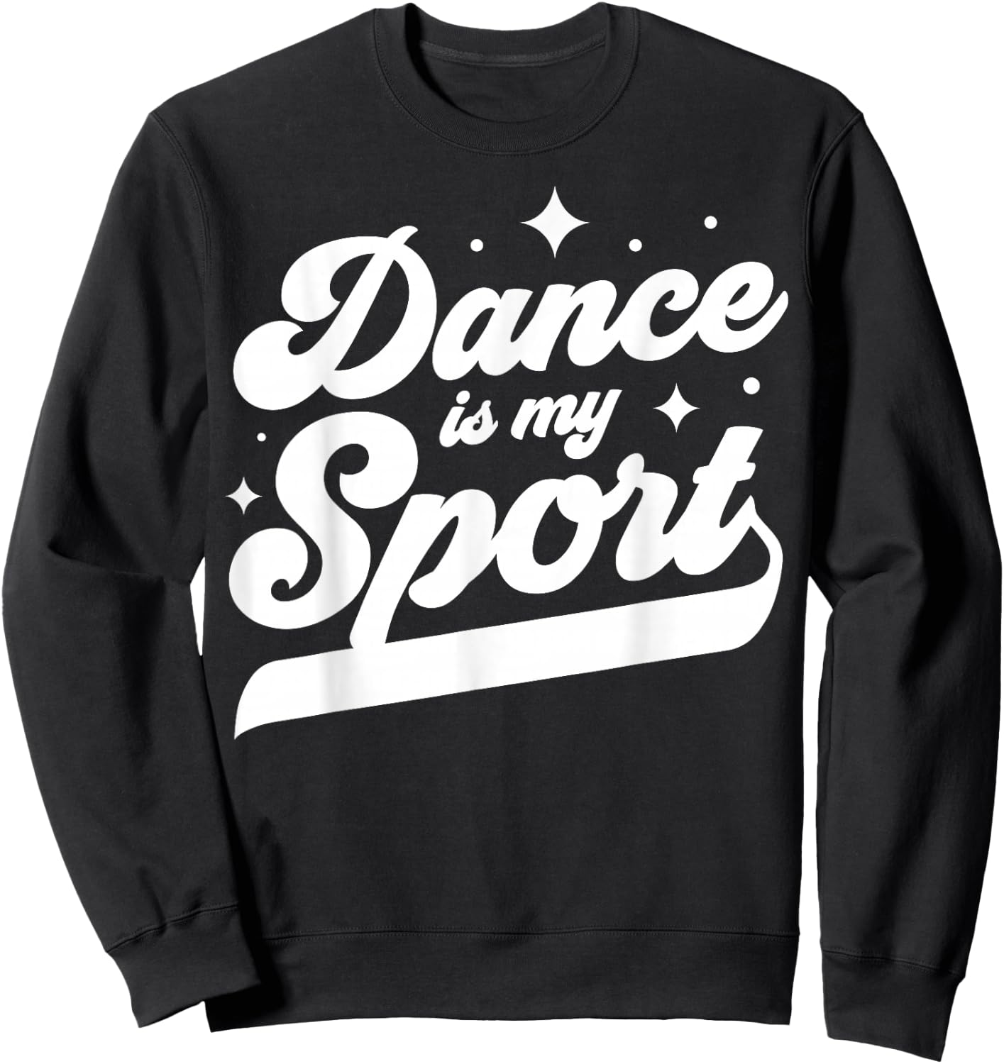 Dance Is My Sport Dancer Dancing Women Men Girls Boys Cool Sweatshirt - Sweatshirt | Black