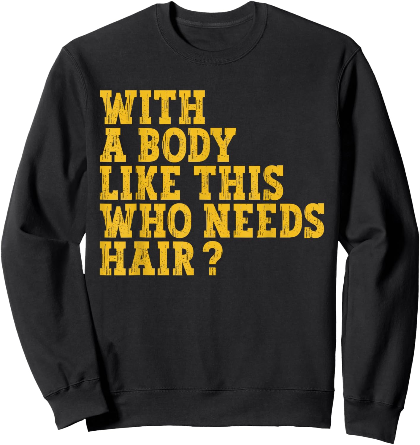 With A Body Like This Who Needs Hair? Sweatshirt - Sweatshirt | Black