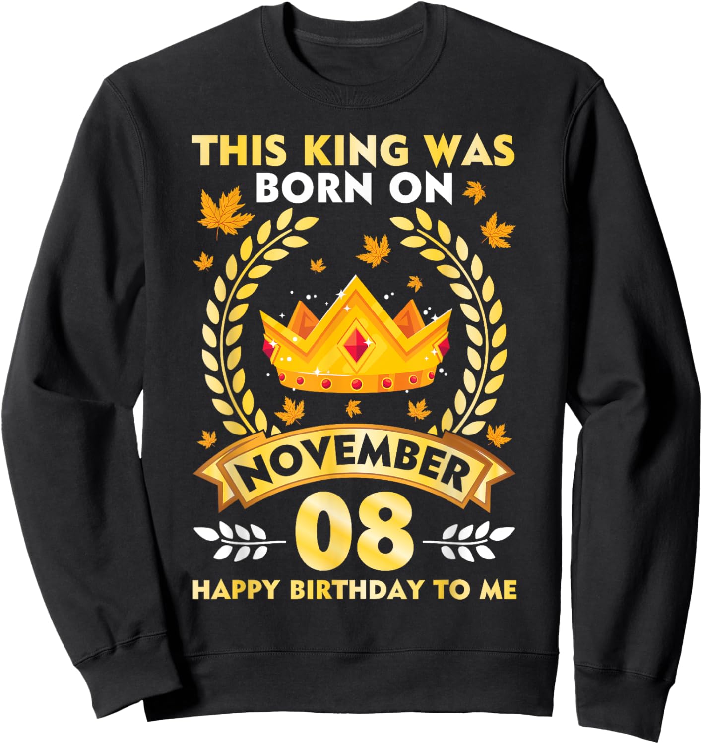 This King Was Born On November 08 Happy Birthday To Me Daddy Sweatshirt - Sweatshirt | Black