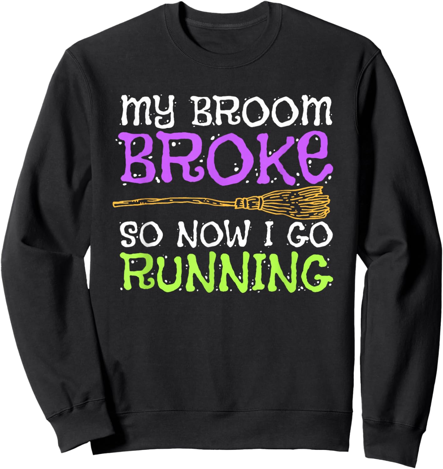 Funny Running Witch Halloween Costume T Shirt Sweatshirt - Sweatshirt | Black
