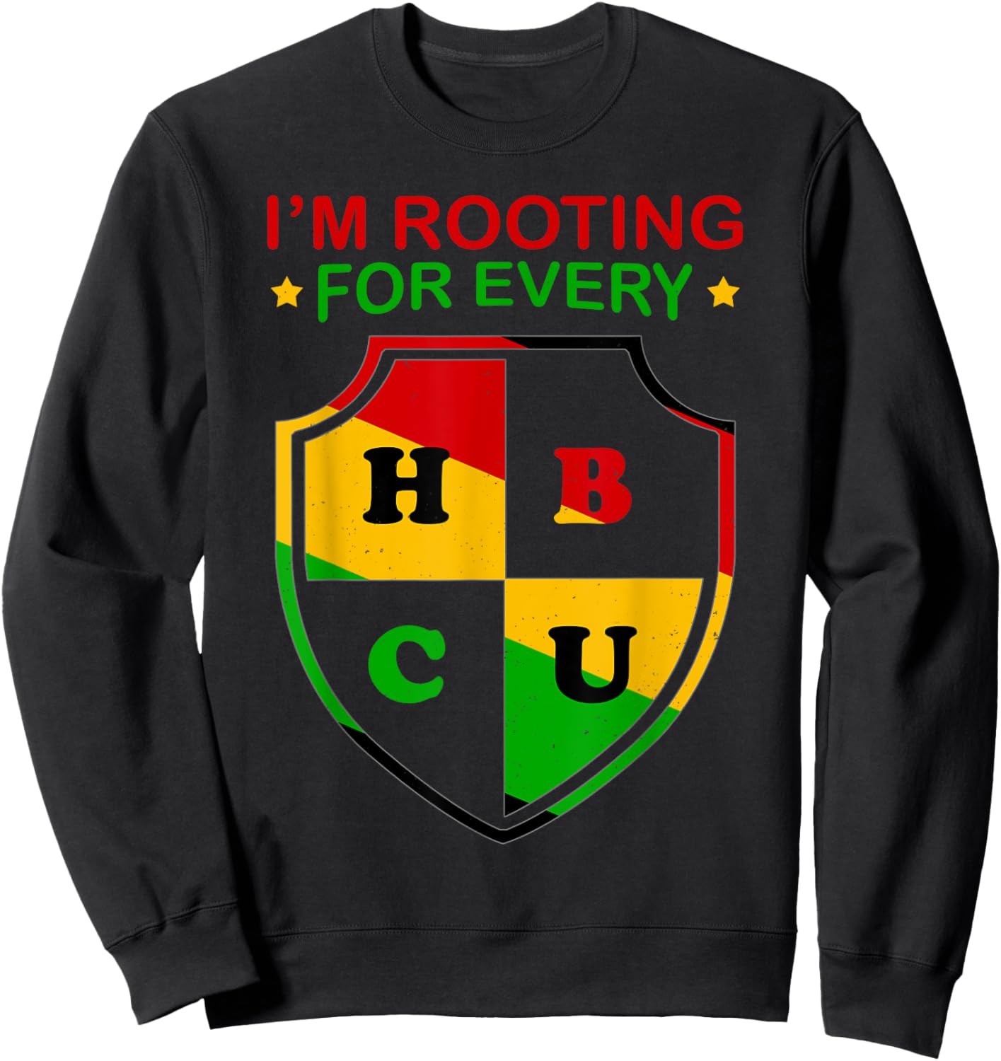 I’m Rooting For Every HBCU Historically Black College Alumni Sweatshirt - Sweatshirt | Black