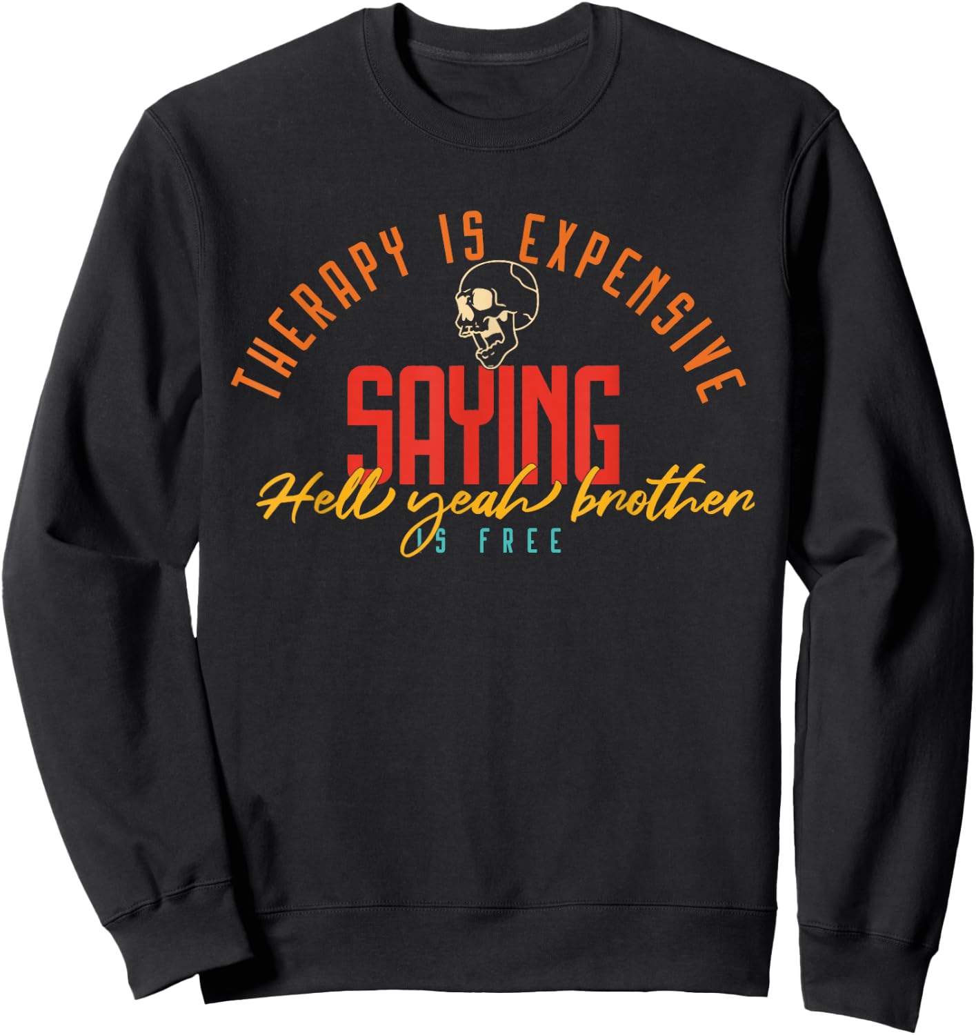 Therapy Is Expensive Saying Hell Yeah Brother Is Free Sweatshirt - Sweatshirt | Black
