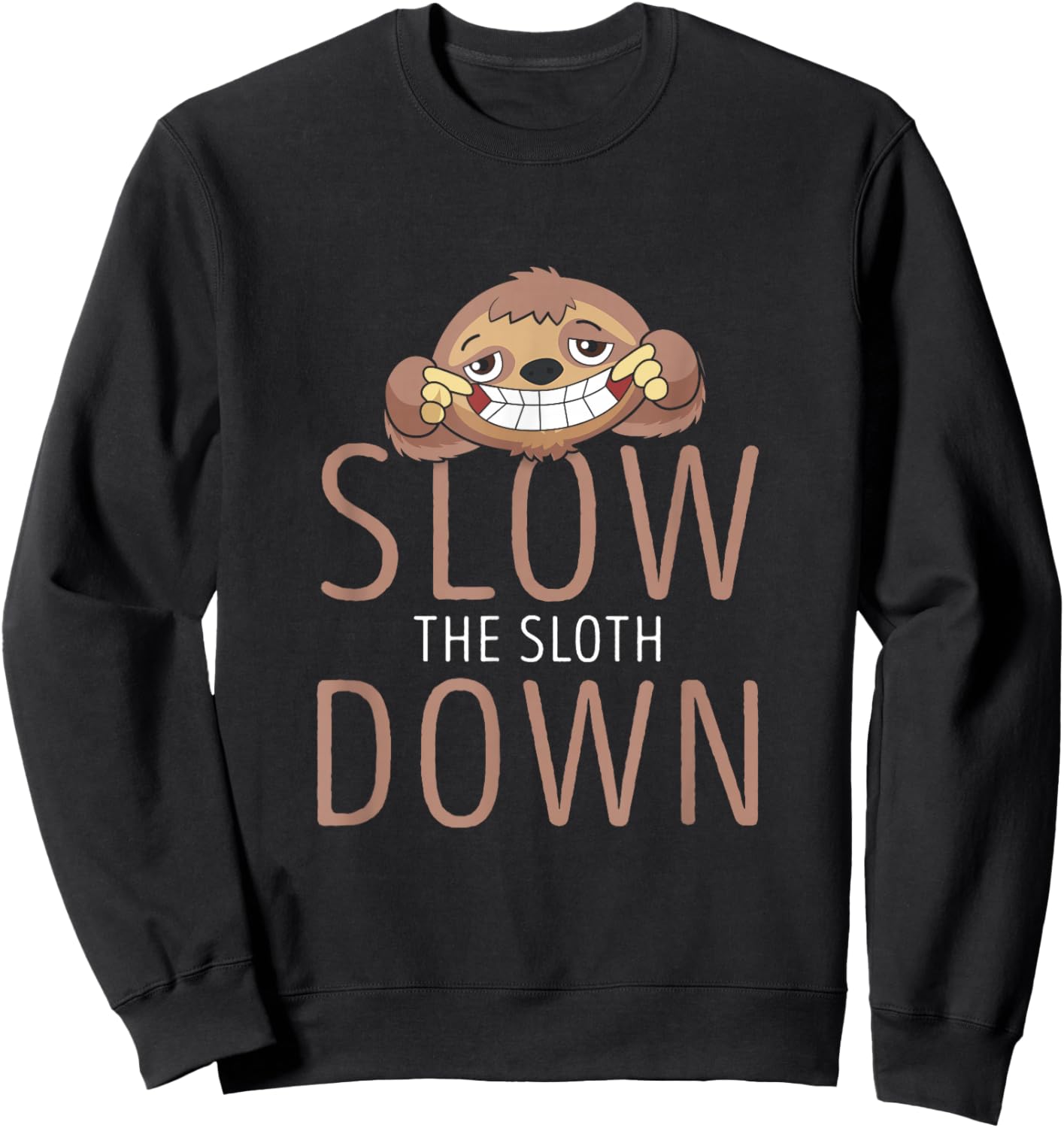 Funny Slow the Sloth Down for Sloth Lovers Sweatshirt - Sweatshirt | Black