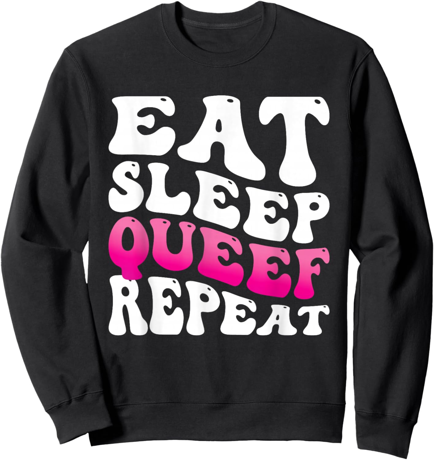 Eat Sleep Queef Repeat Sweatshirt - Sweatshirt | Black