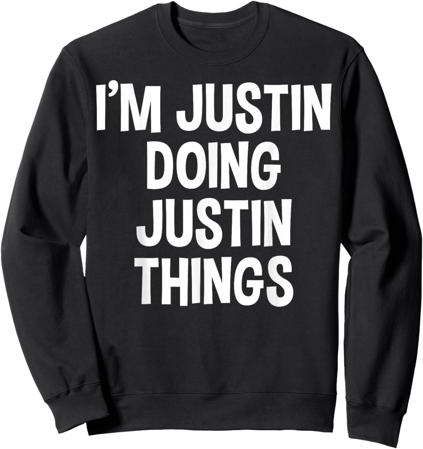 I'm Justin Doing Justin Things Funny Saying Sweatshirt - Sweatshirt | Black