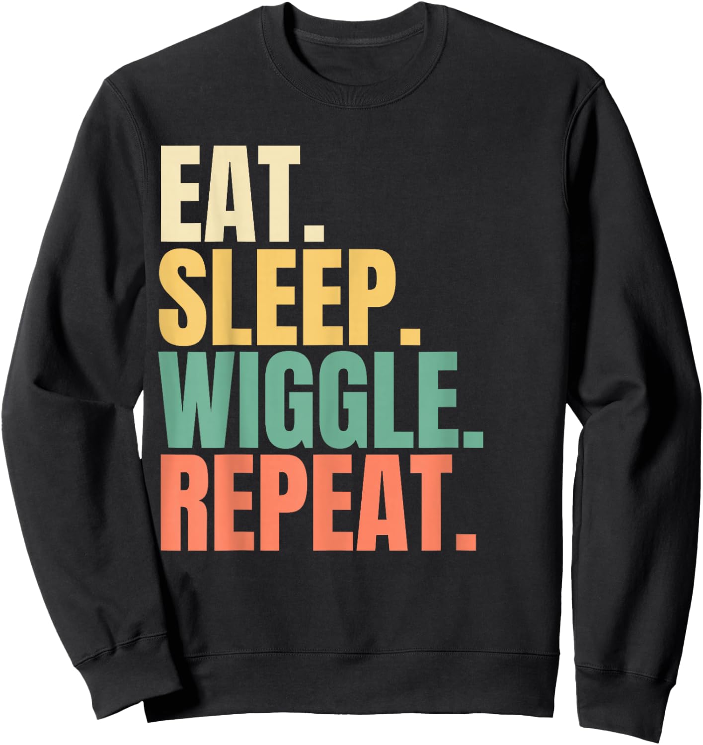Eat Sleep Wiggle Repeat Sweatshirt - Sweatshirt | Black