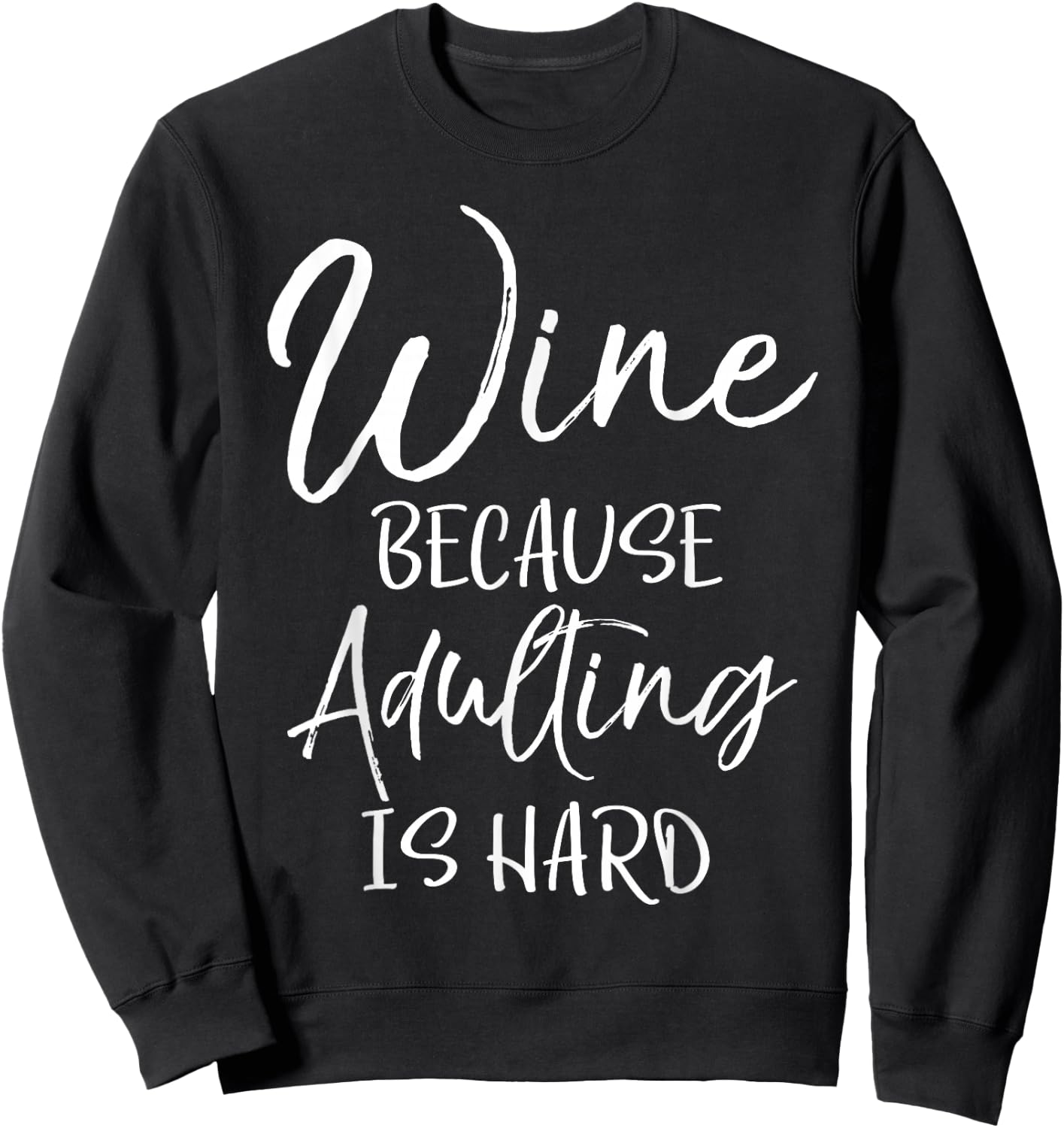 Funny Wine Joke Sarcastic Gift Wine Because Adulting is Hard Sweatshirt - Sweatshirt | Black
