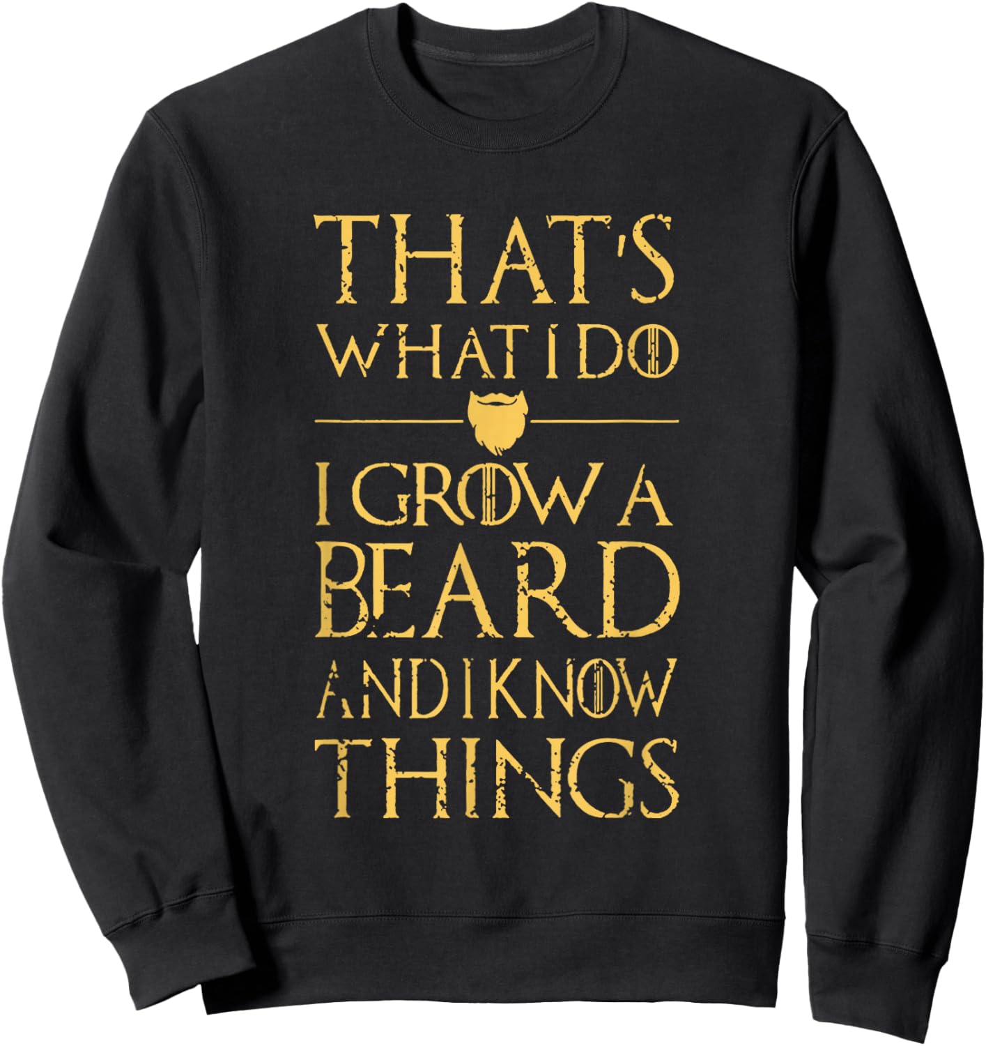 Thats What I Do I Grow A Beard And I Know Things Sweatshirt - Sweatshirt | Black
