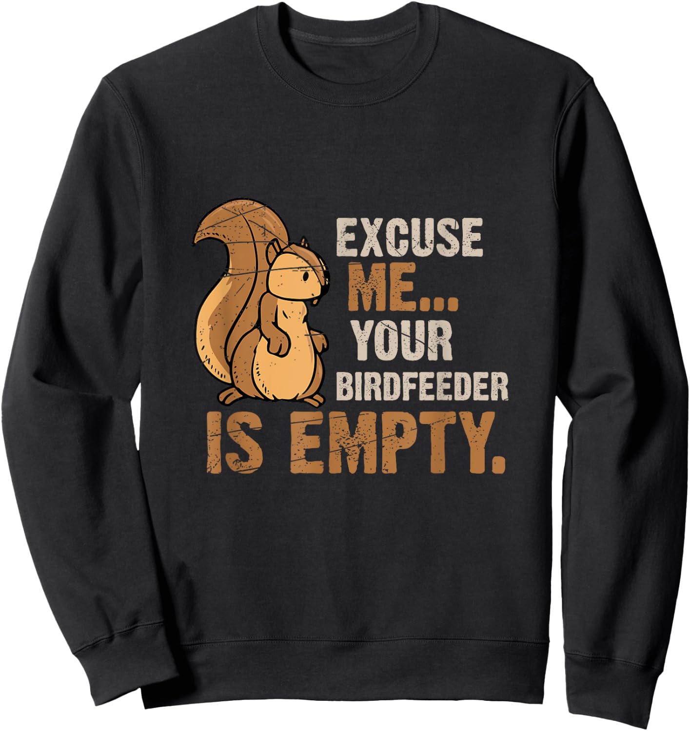 Excuse Me Your Birdfeeder Is Empty Squirrel Sweatshirt - Sweatshirt | Black