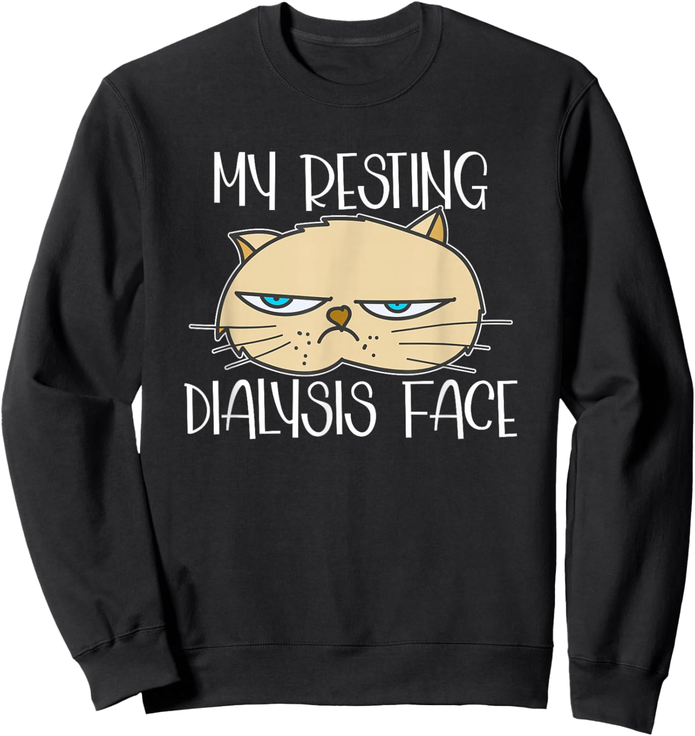 My Resting Dialysis Face a Funny Dialysis Patient Sweatshirt - Sweatshirt | Black