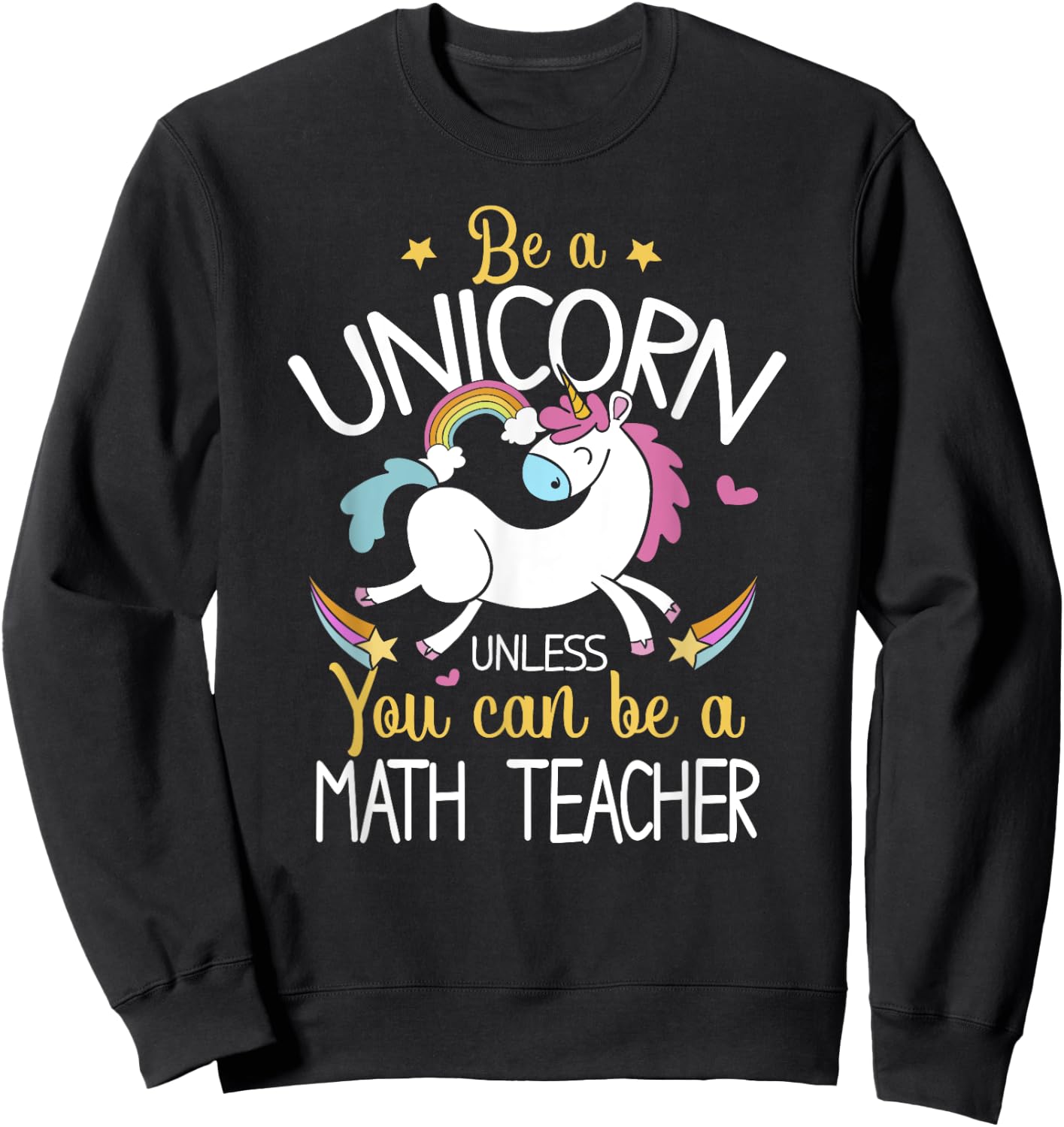 Math Teacher Be A Unicorn - Math Teacher Shirt Gift Women Kids Sweatshirt - Sweatshirt | Black