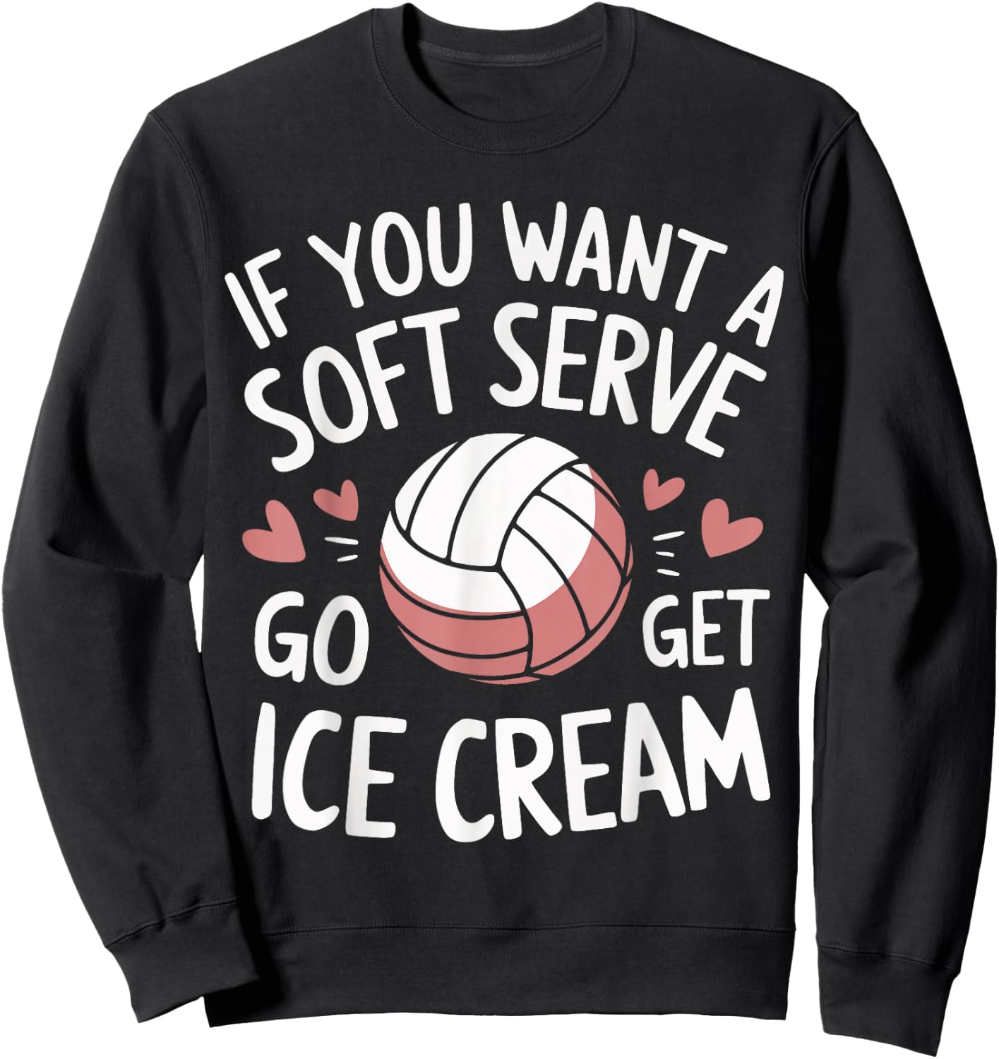 Volleyball If You Want A Soft Serve Go Get Ice Cream Sweatshirt - Sweatshirt | Black