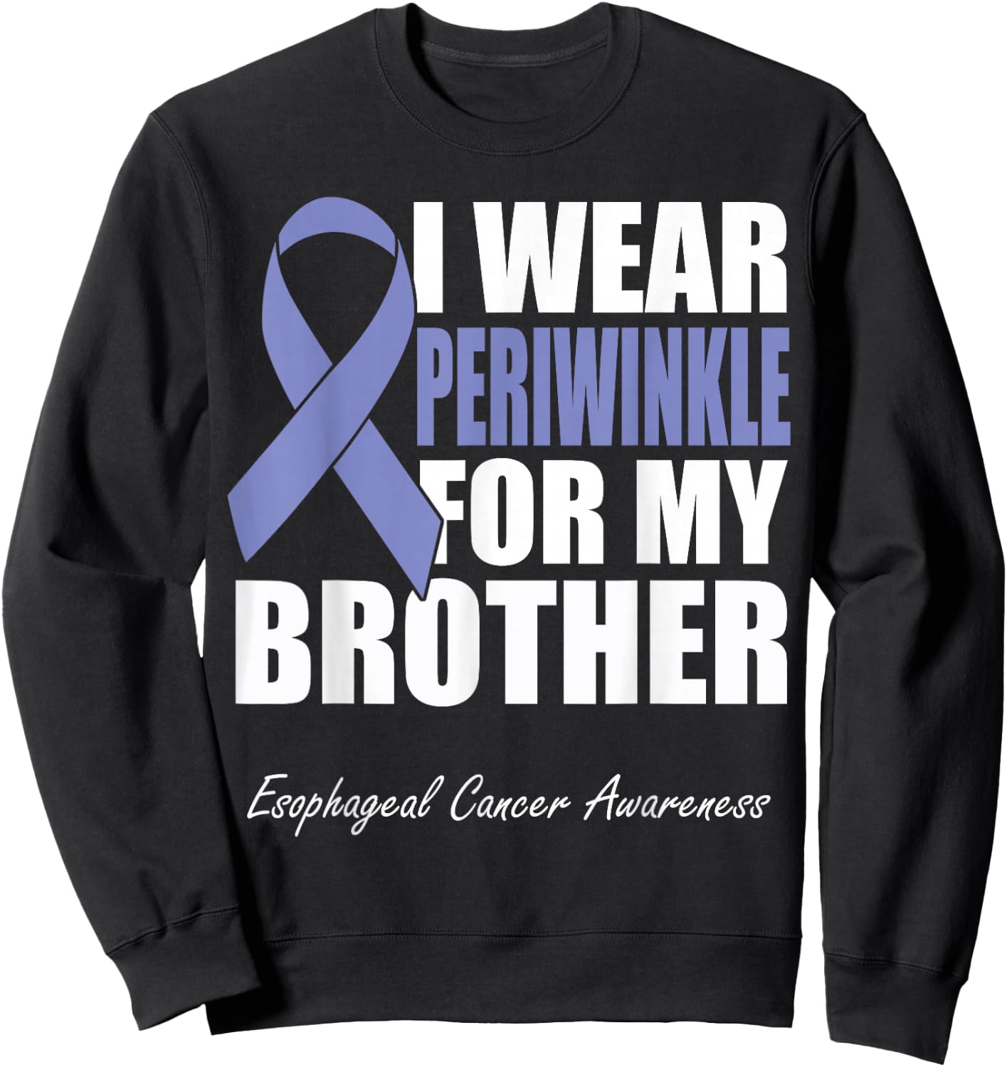 I Wear Periwinkle For My Brother Esophageal Cancer Awareness Sweatshirt - Sweatshirt | Black