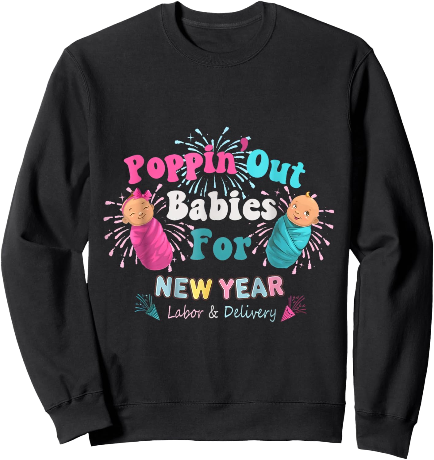 Poppin' Out Babies For The New Year Labor & Delivery 2025 Sweatshirt - Sweatshirt | Black