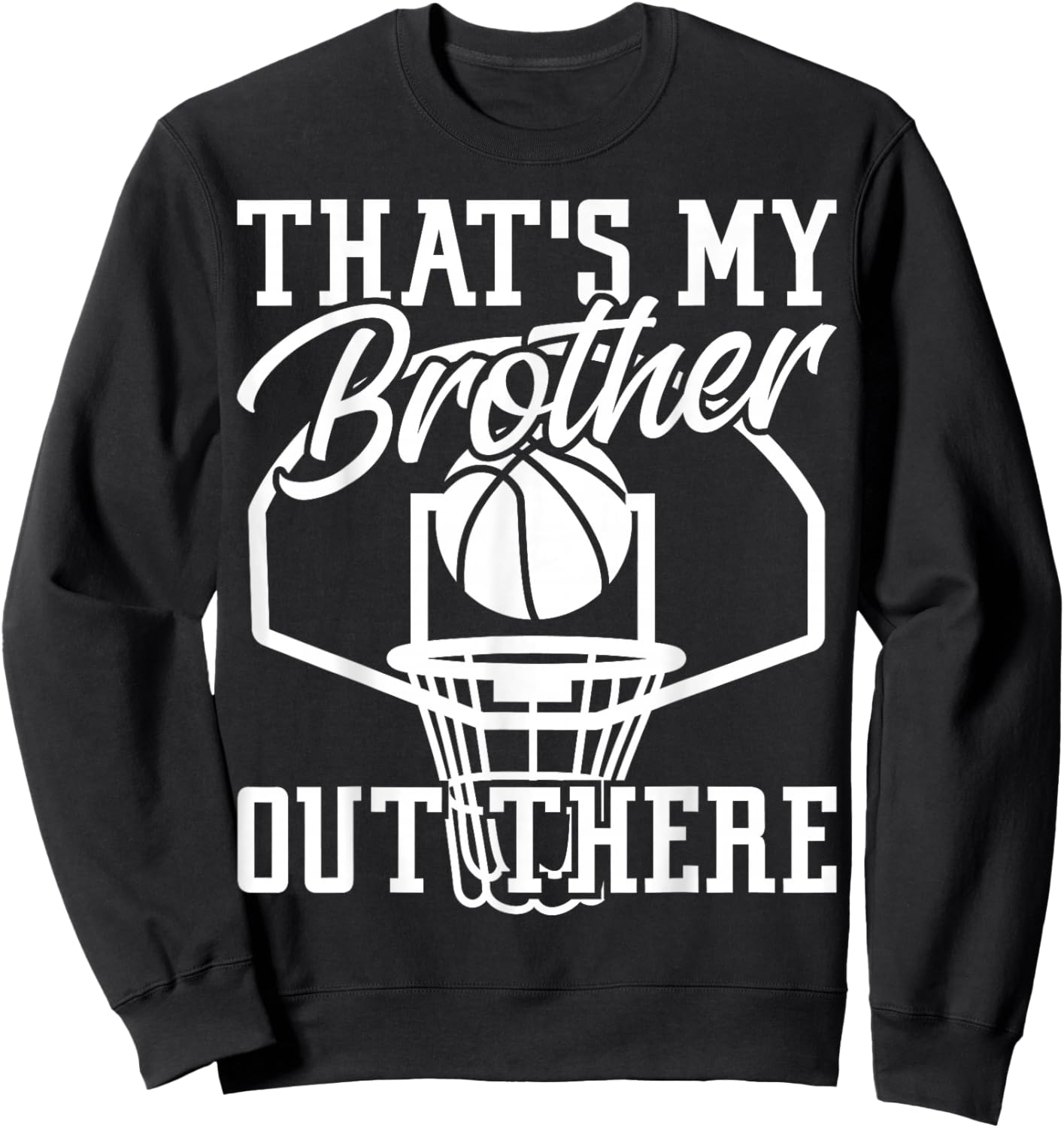 Sibling That's My Brother Out There Basketball Lover Sweatshirt - Sweatshirt | Black