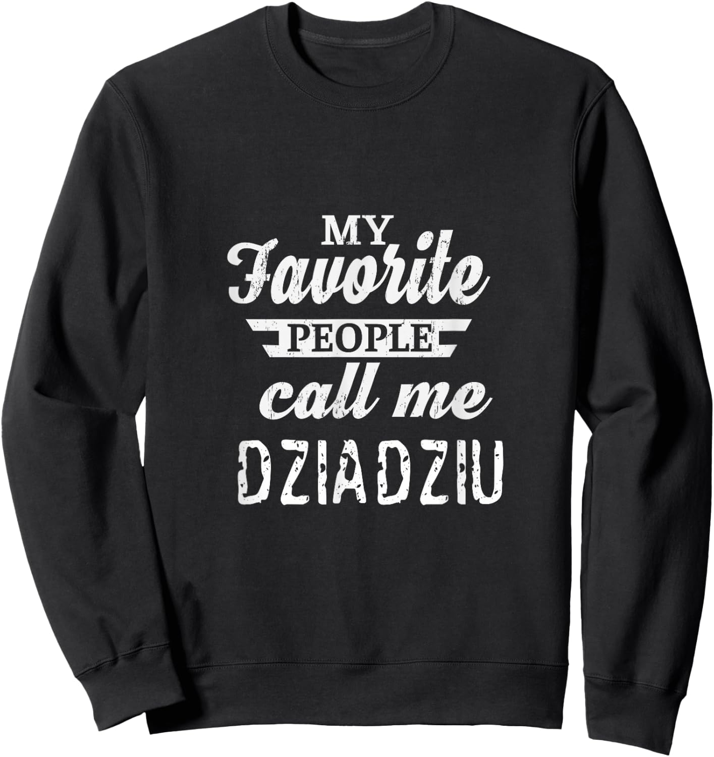 My Favorite People Call Me Dziadziu Poland Polish Grandpa Sweatshirt - Sweatshirt | Black