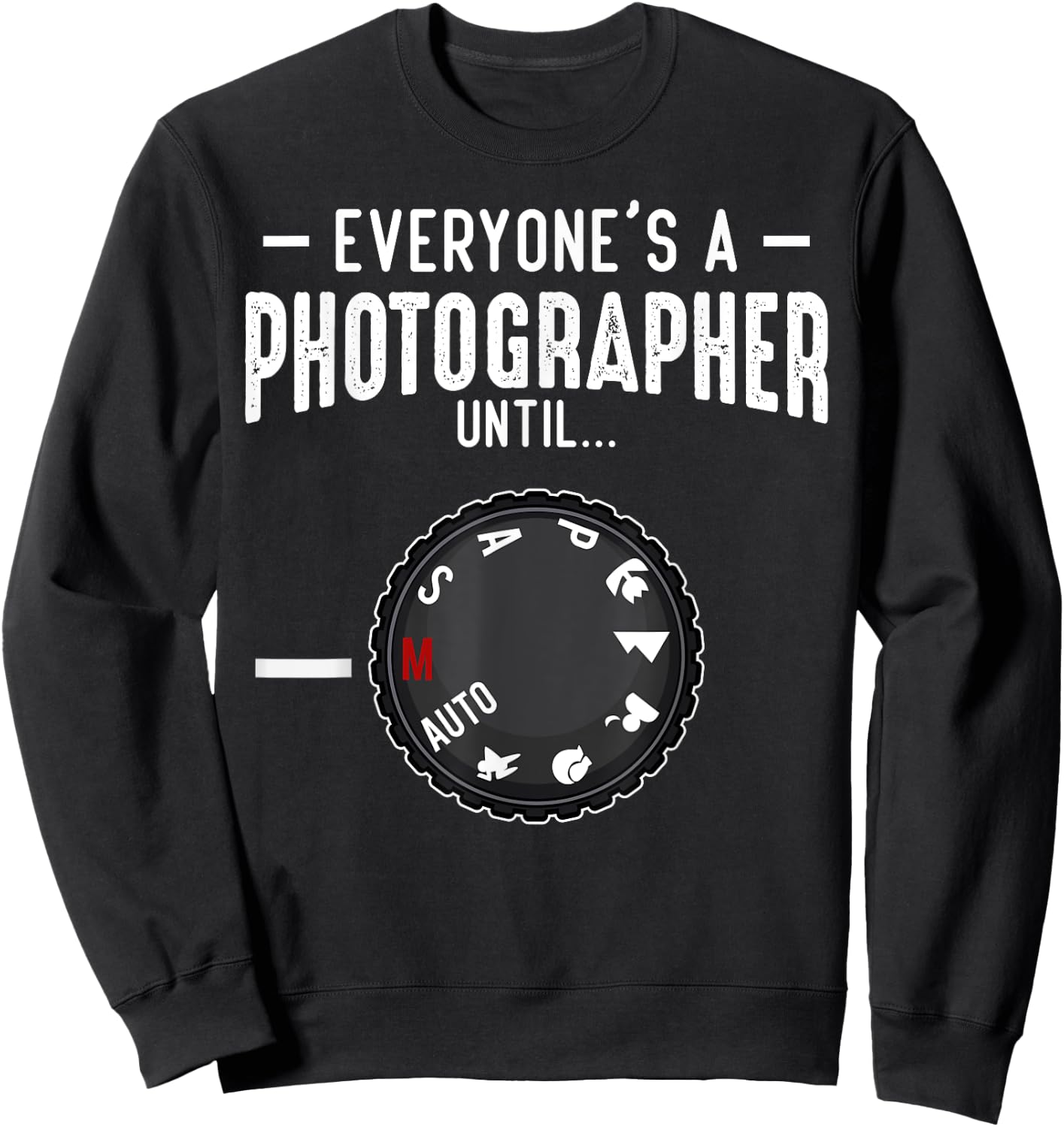 Everyone's A Photographer Until Manual Mode Funny Camera Sweatshirt - Sweatshirt | Black