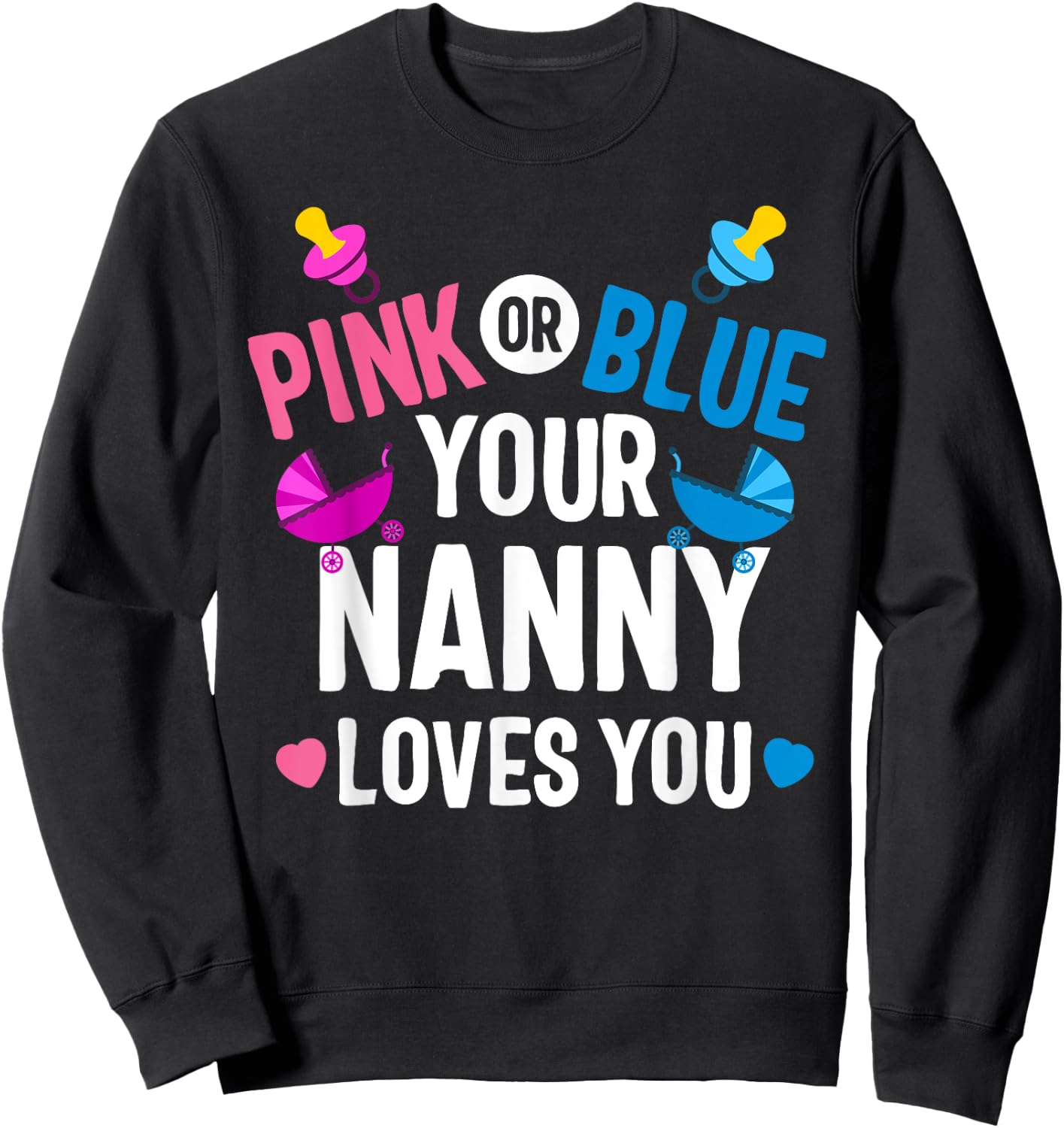 Pink Or Blue Nanny Loves You Gender Reveal Mother's day Sweatshirt - Sweatshirt | Black