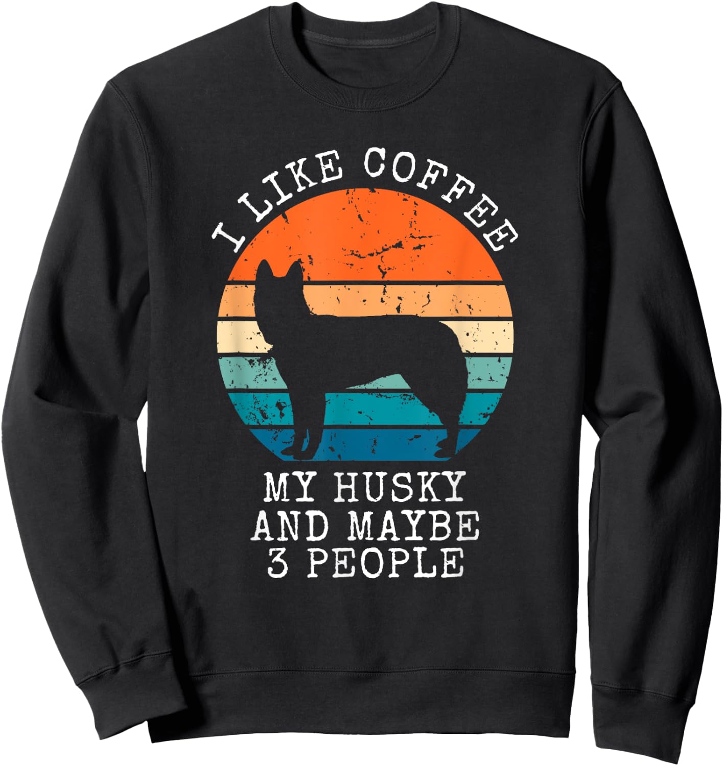 I Like Coffee My Husky And Maybe 3 People Siberian Husky Sweatshirt - Sweatshirt | Black