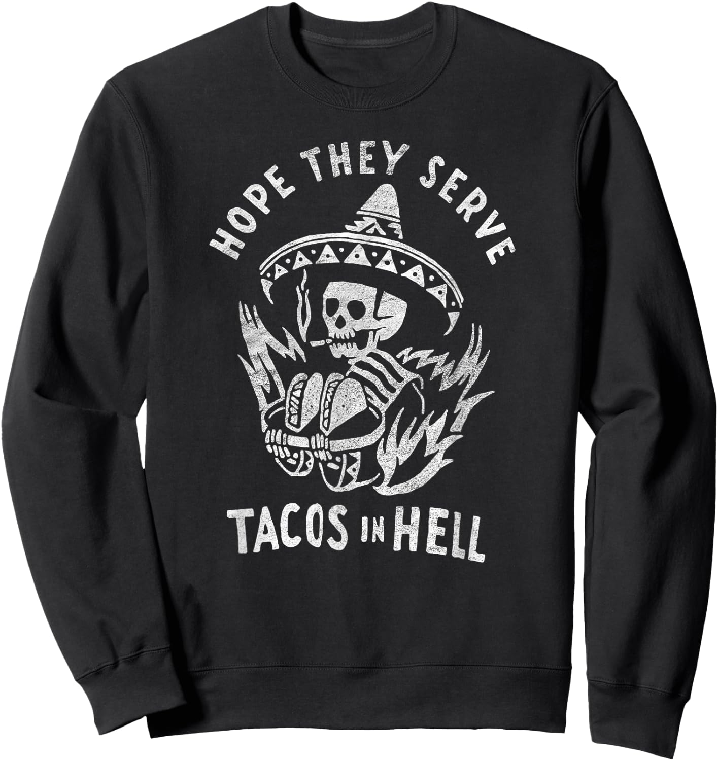 Hope They Serve Tacos in Hell Sweatshirt - Sweatshirt | Black