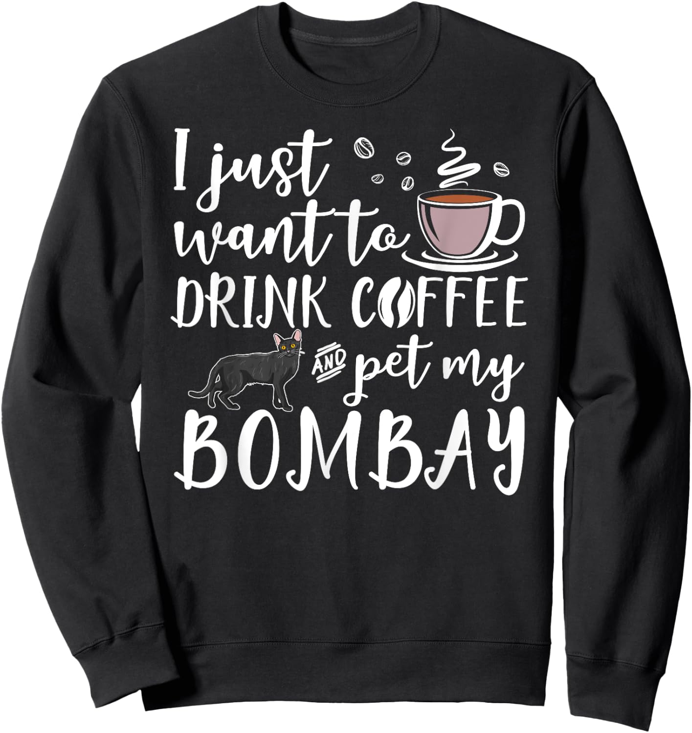 I Just Want To Drink Coffee And Pet My Bombay Cat Funny Women Girls Kids Sweatshirt - Sweatshirt | Black