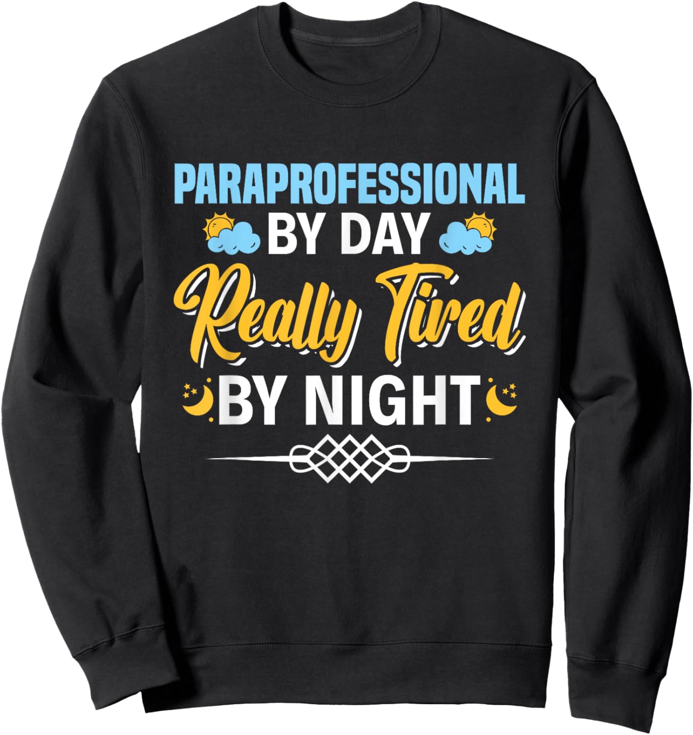 Paraprofessional By Day Really Tired By Night Para Teacher Sweatshirt - Sweatshirt | Black