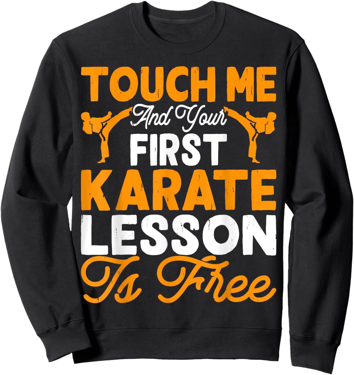 Touch Me And Your First Karate Lesson Is Free Sweatshirt - Sweatshirt | Black