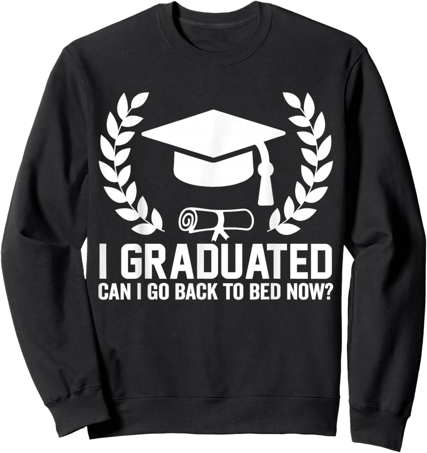 I Graduated Can I Go Back To Bed Now Fuuny Graduation 2026 Sweatshirt - Sweatshirt | Black