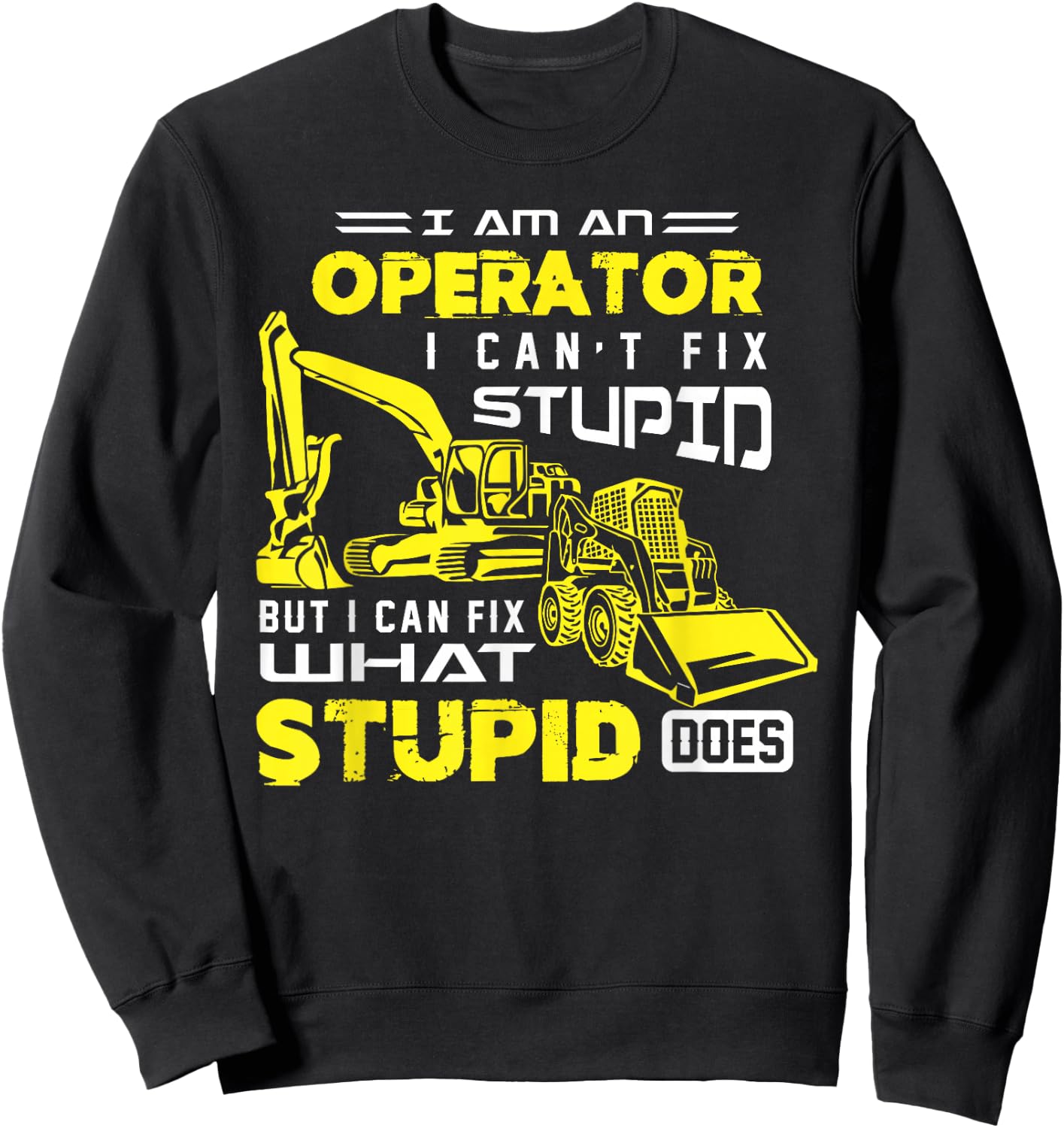 Funny Heavy Machinery Operator Shirt Sweatshirt - Sweatshirt | Black