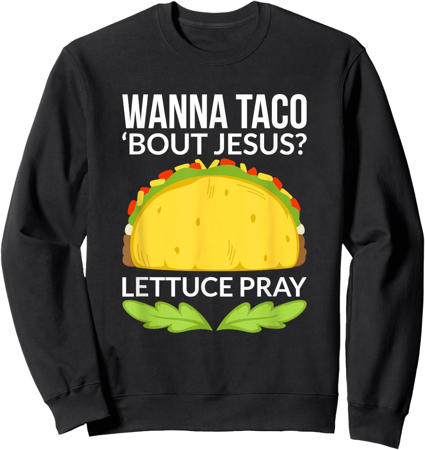 Funny Wanna Taco Bout Jesus Shirt Christian Gift Sweatshirt - Sweatshirt | Black