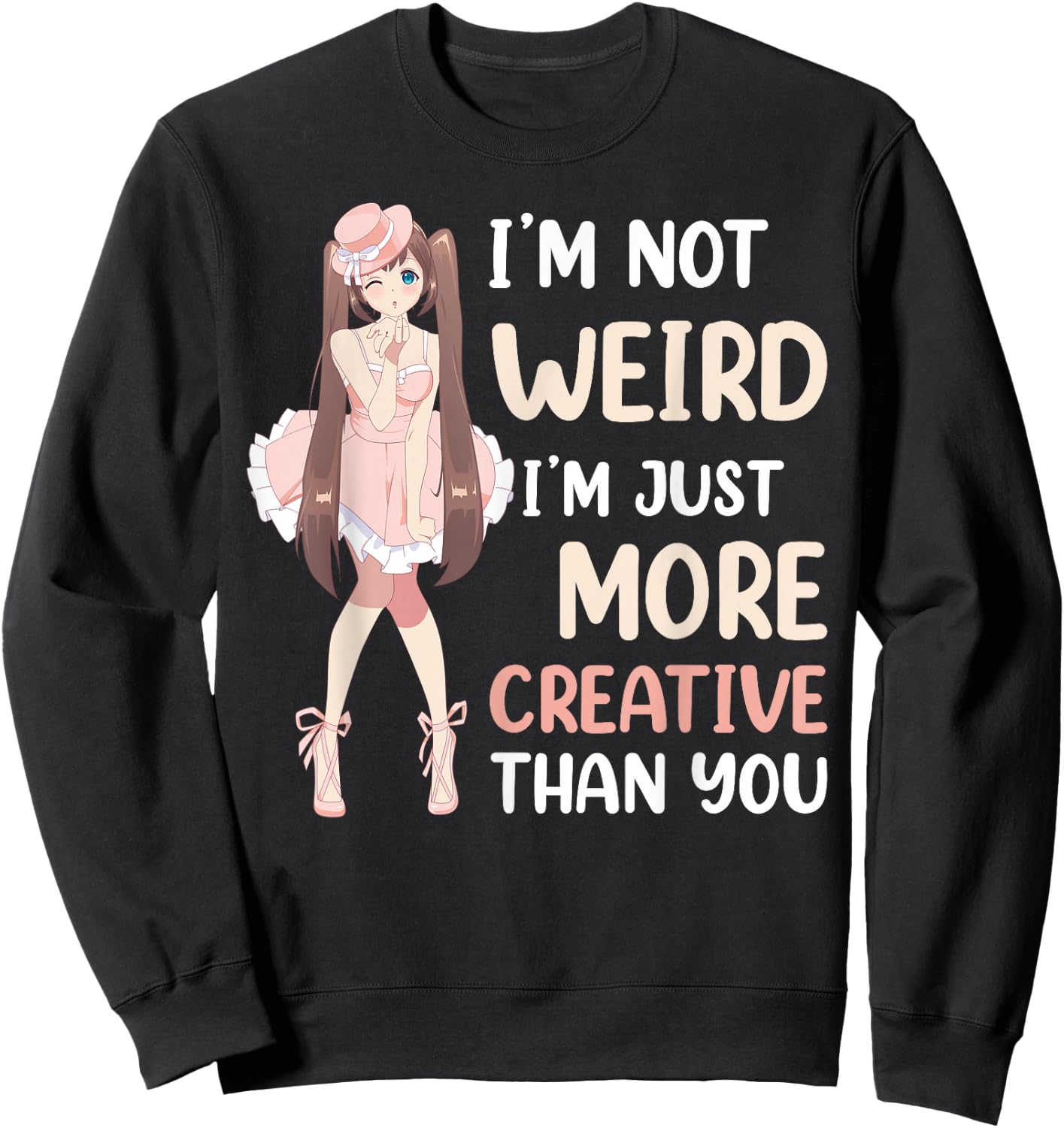 Im Not Weird Im Just More Creative Than You Anime Sweatshirt - Sweatshirt | Black
