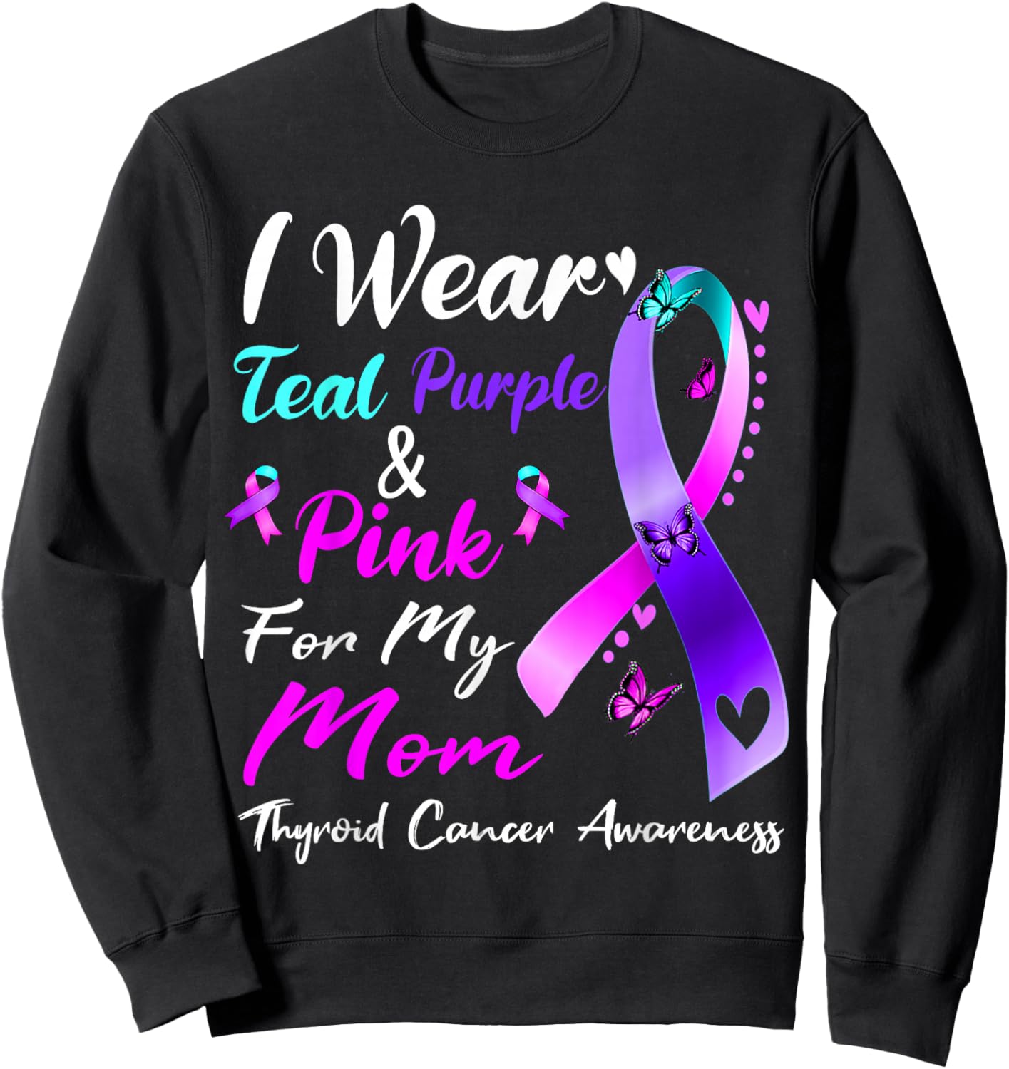 I Wear Teal Purple Pink For My Mom Thyroid Cancer Awareness Sweatshirt - Sweatshirt | Black