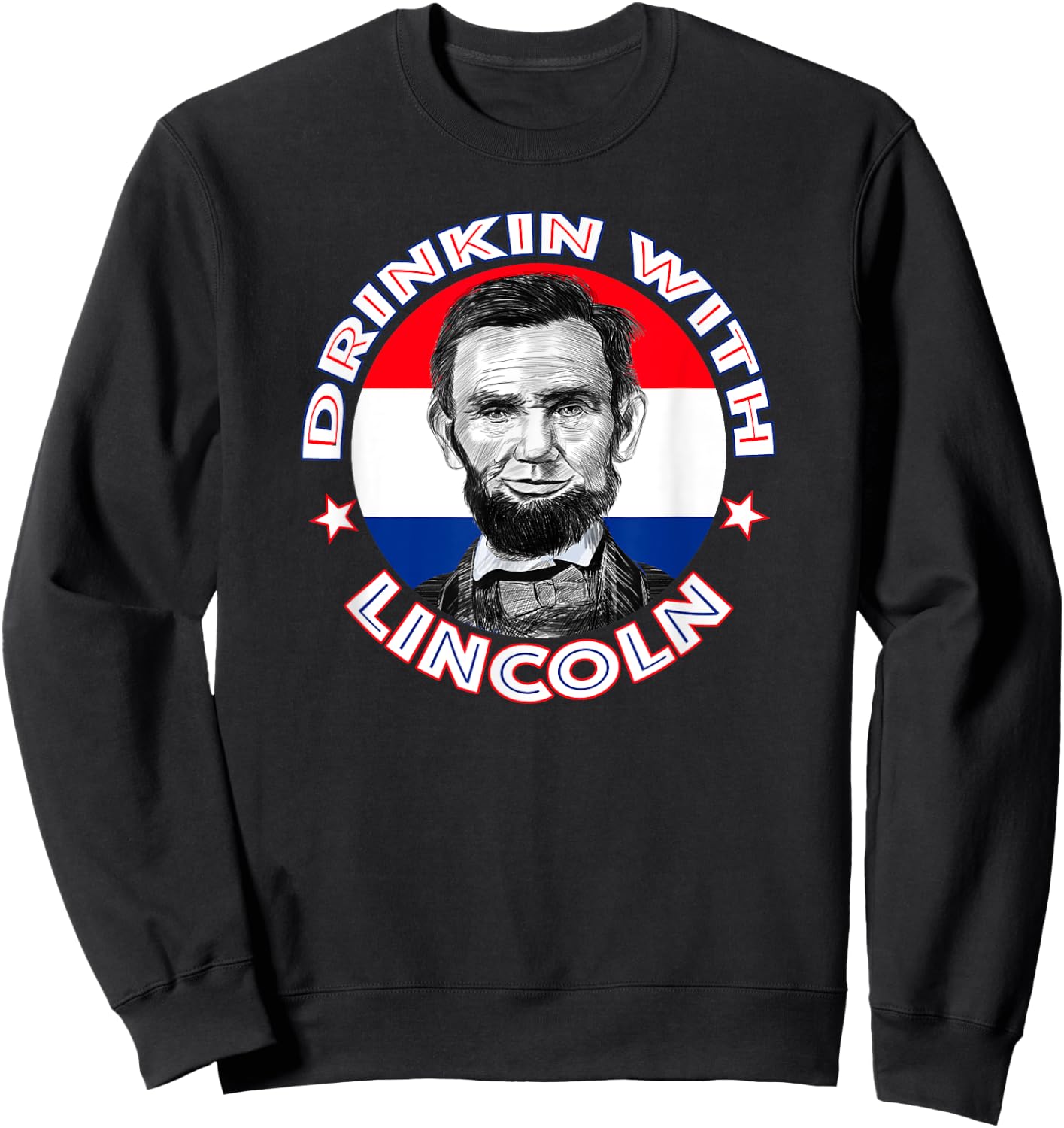 Drinkin With Lincoln Celebrate with a President Abraham Abe Sweatshirt - Sweatshirt | Black