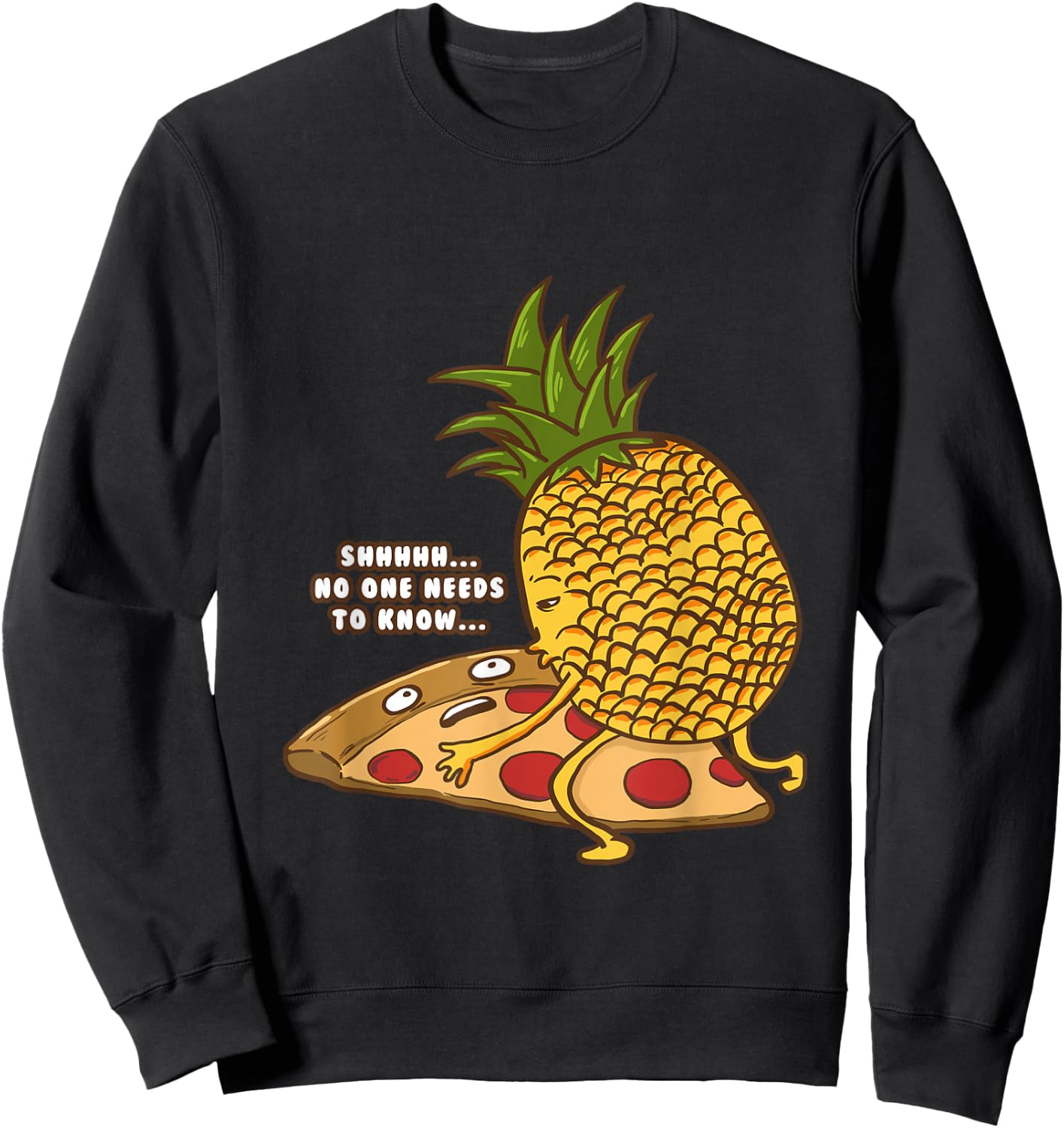 No One Needs To Know Funny Pineapple Hawaiian Pizza Gift Sweatshirt - Sweatshirt | Black