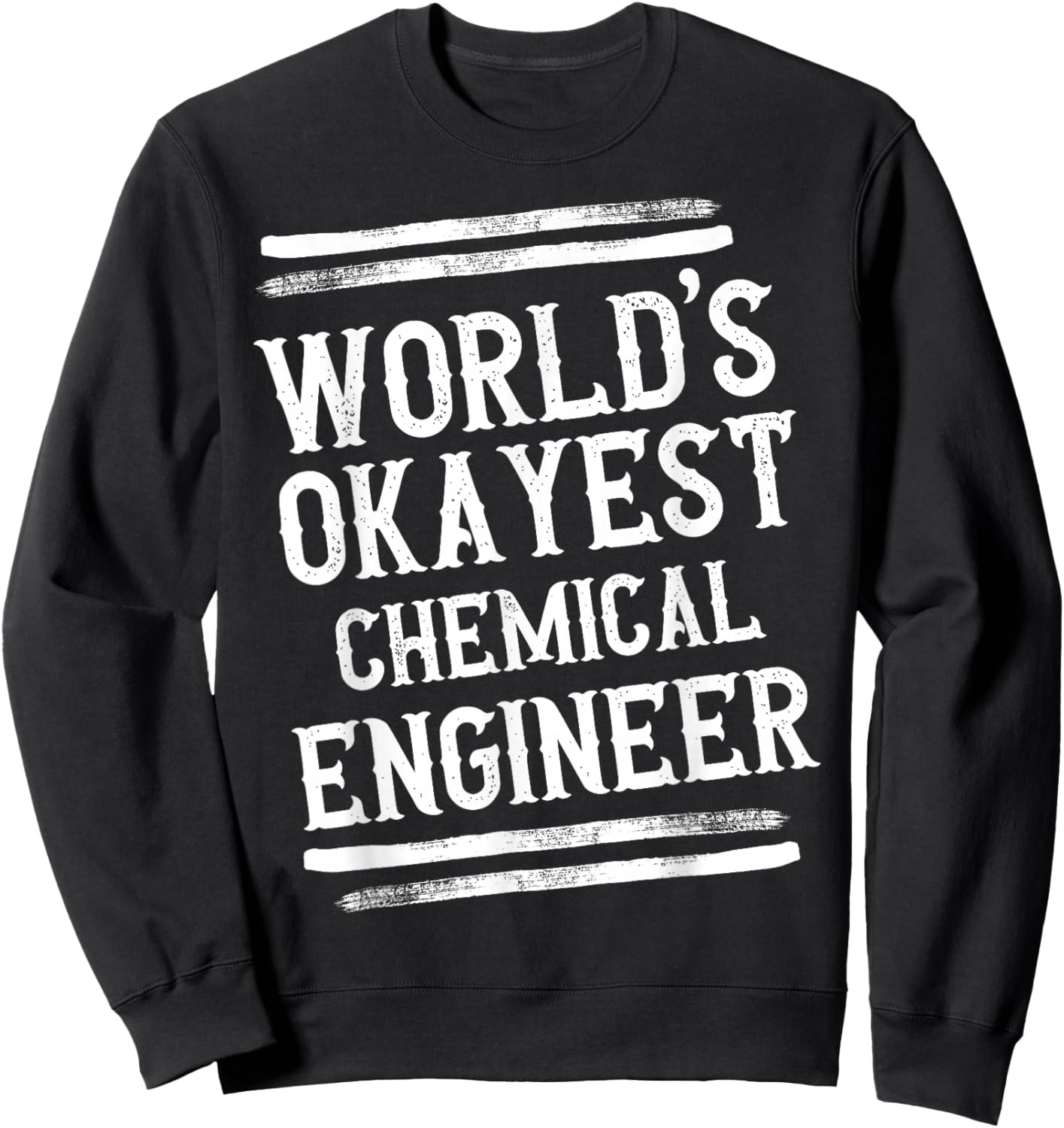 World's Okayest Chemical Engineer Graphic Engineering Funny Sweatshirt - Sweatshirt | Black