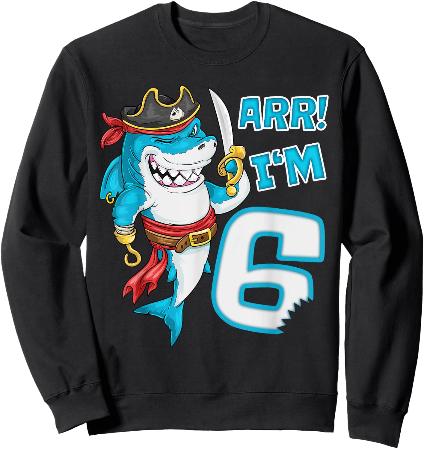 I'm 6 years Bday Shark pirate 6th Birthday boy pirate Party Sweatshirt - Sweatshirt | Black