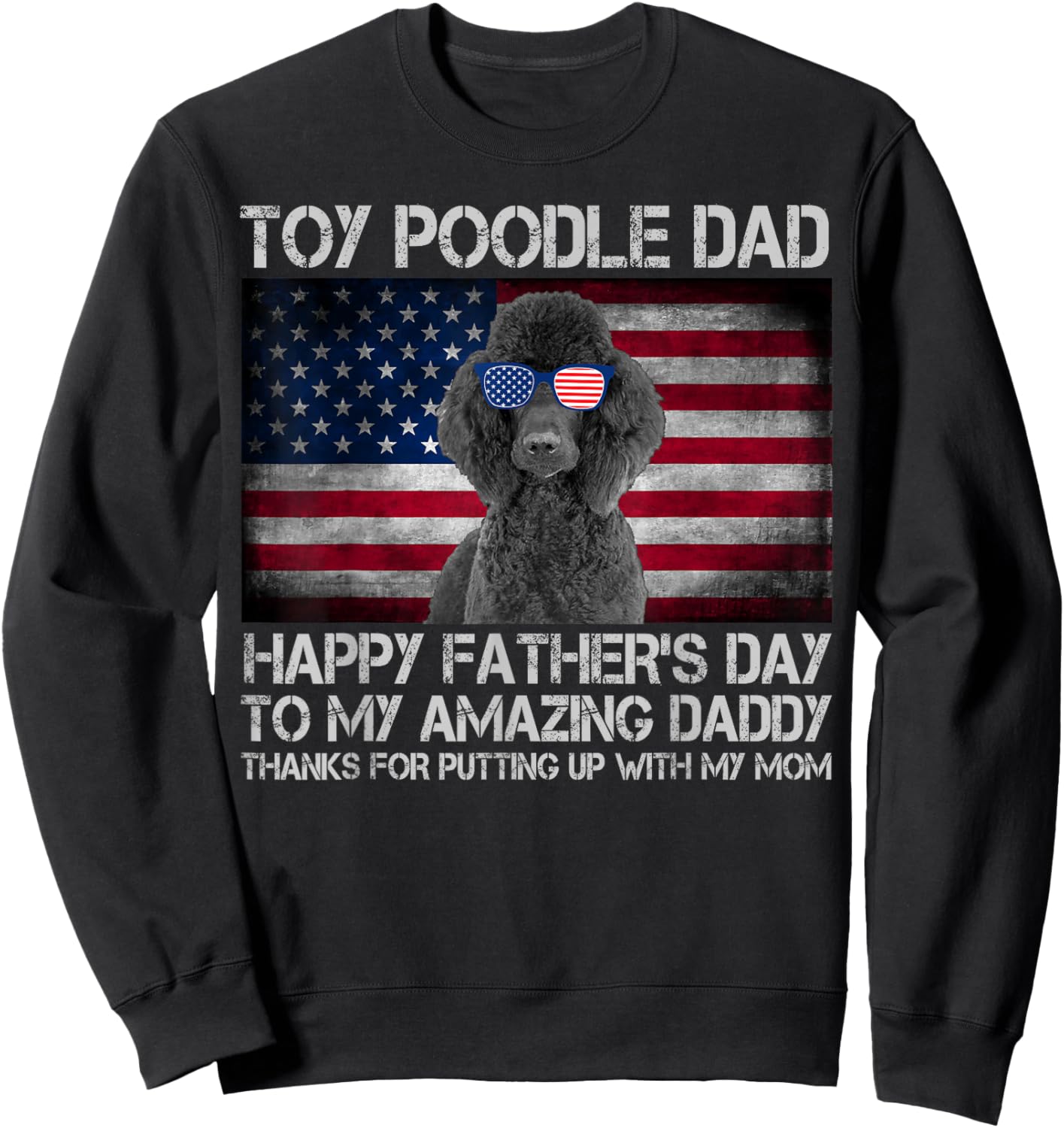 Toy Poodle Dad Happy Father's Day USA Flag Women Kids Men Sweatshirt - Sweatshirt | Black