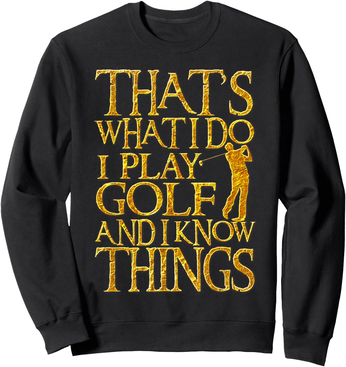 I Play Golf And Know Things Design Funny Golf Quote Sweatshirt - Sweatshirt | Black