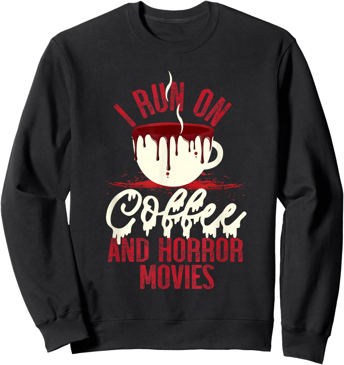 Scary I Run On Coffee And Horror Movies Sweatshirt - Sweatshirt | Black