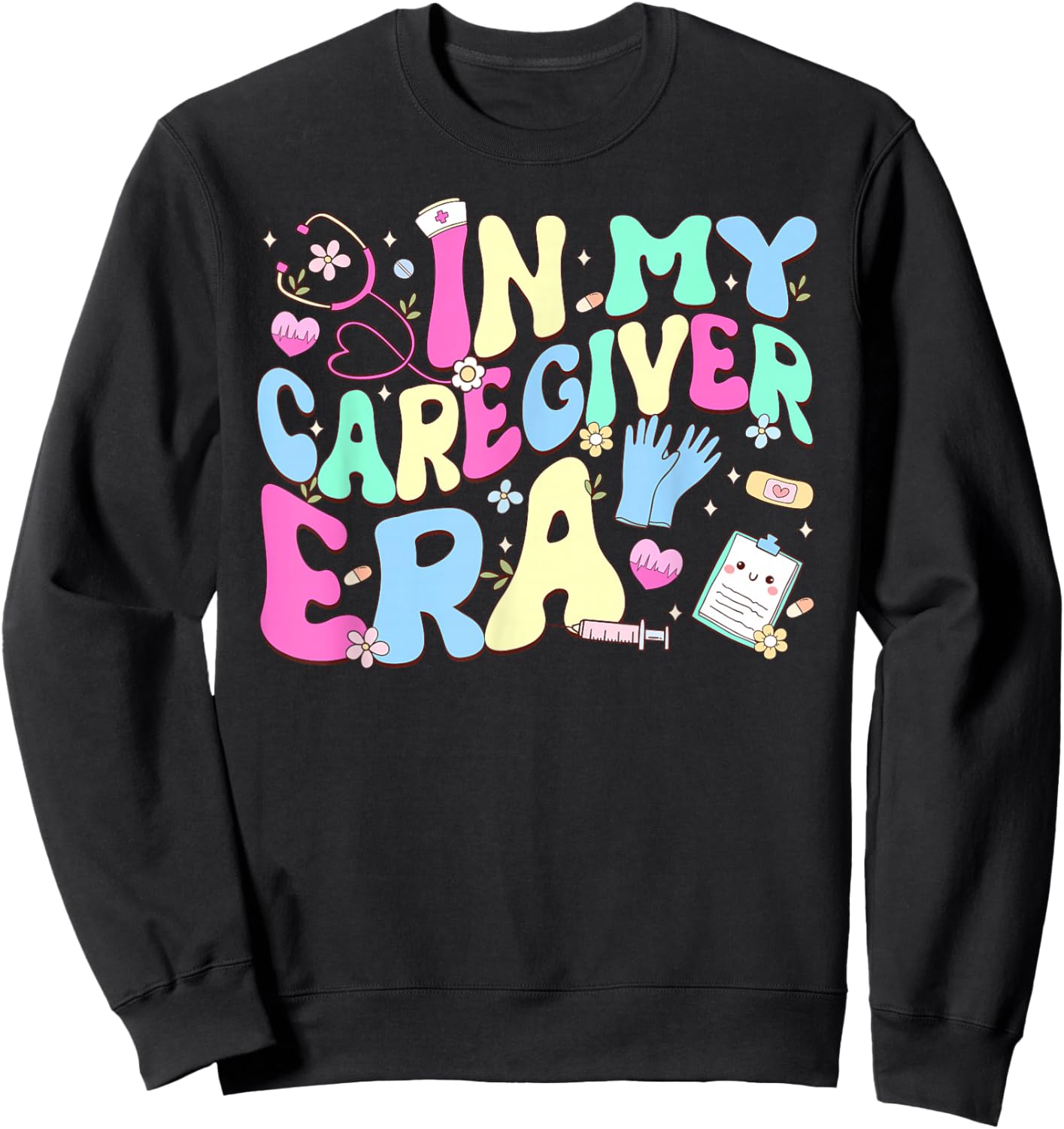 In My Caregiver Era Healthcare Worker Caregivers Day Sweatshirt - Sweatshirt | Black