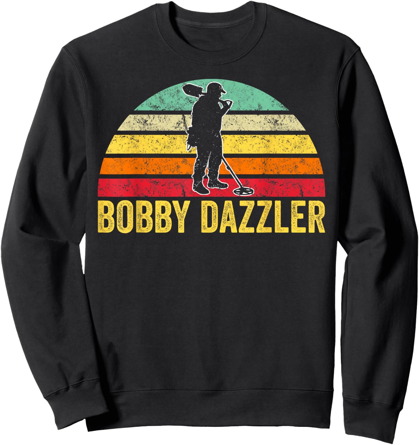 Bobby Dazzler Treasure Hunting Gifts Metal Detecting Sweatshirt - Sweatshirt | Black