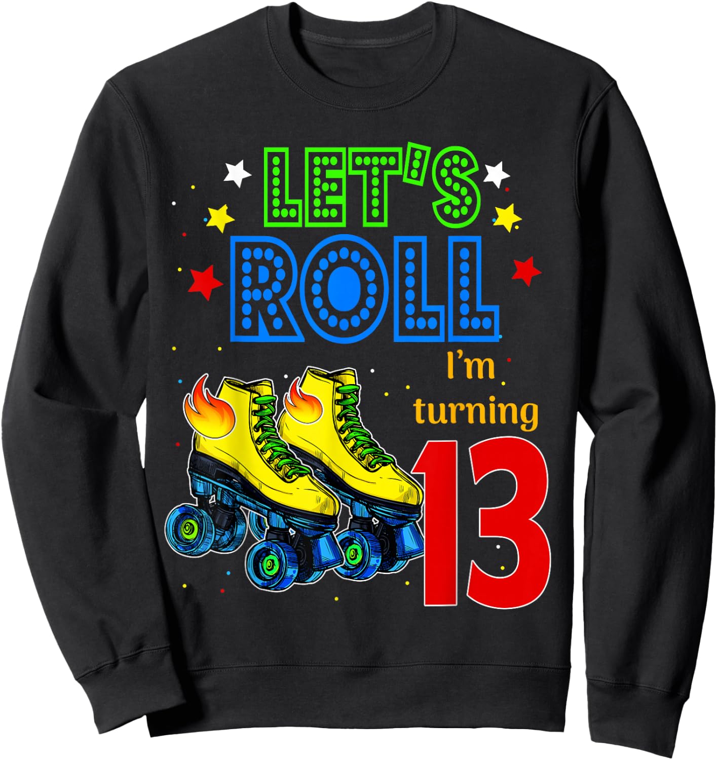 Rolling Into 13 years Let's Roll I'm Turning 13 Roller Skate Sweatshirt - Sweatshirt | Black