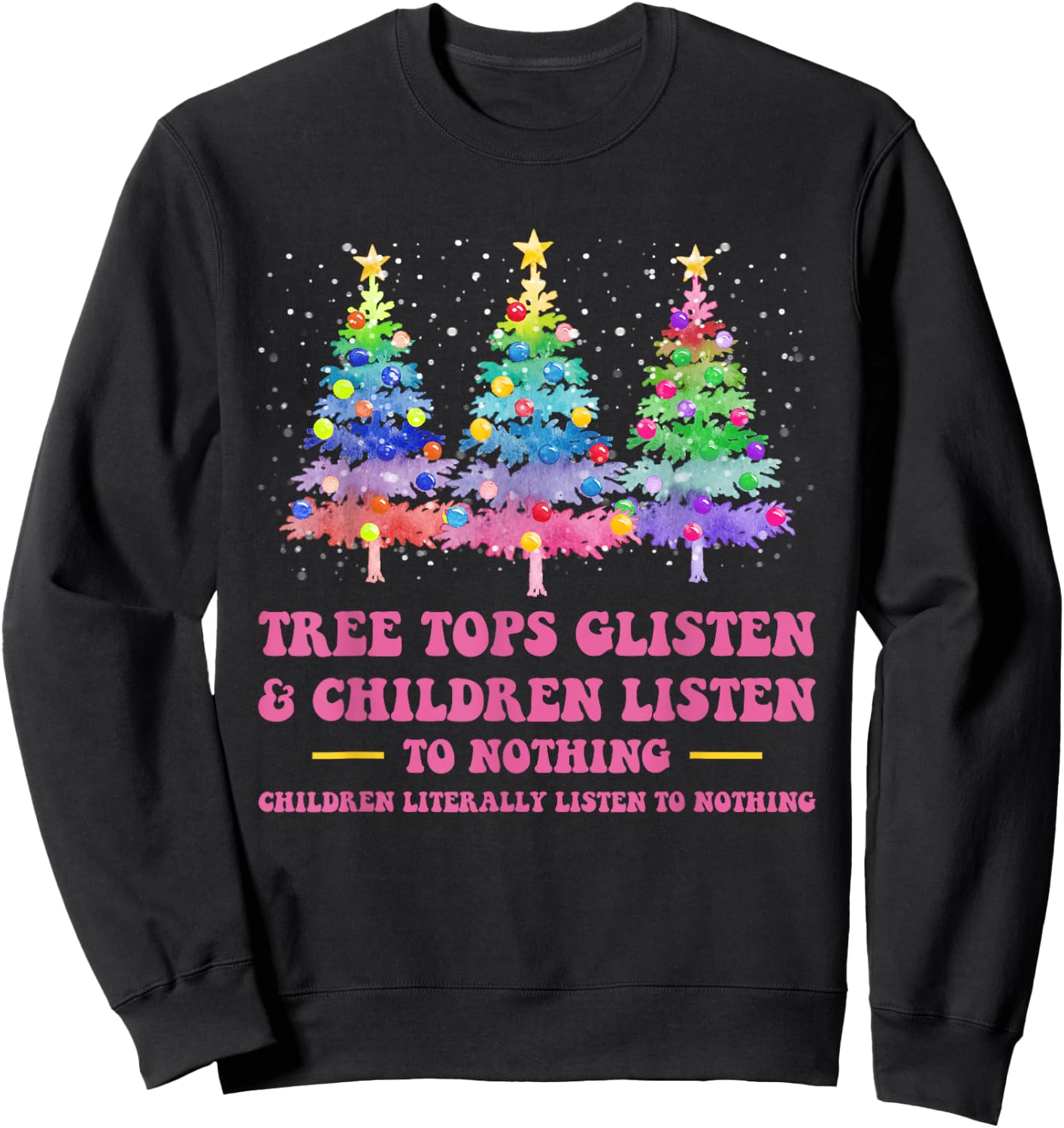 Tree Tops Glisten And Children Listen To Nothing Christmas Sweatshirt - Sweatshirt | Black