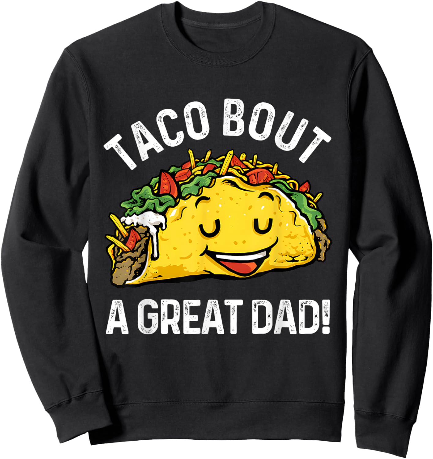 Funny Taco Bout A Great Dad Pun for Taco Lovers Sweatshirt - Sweatshirt | Black